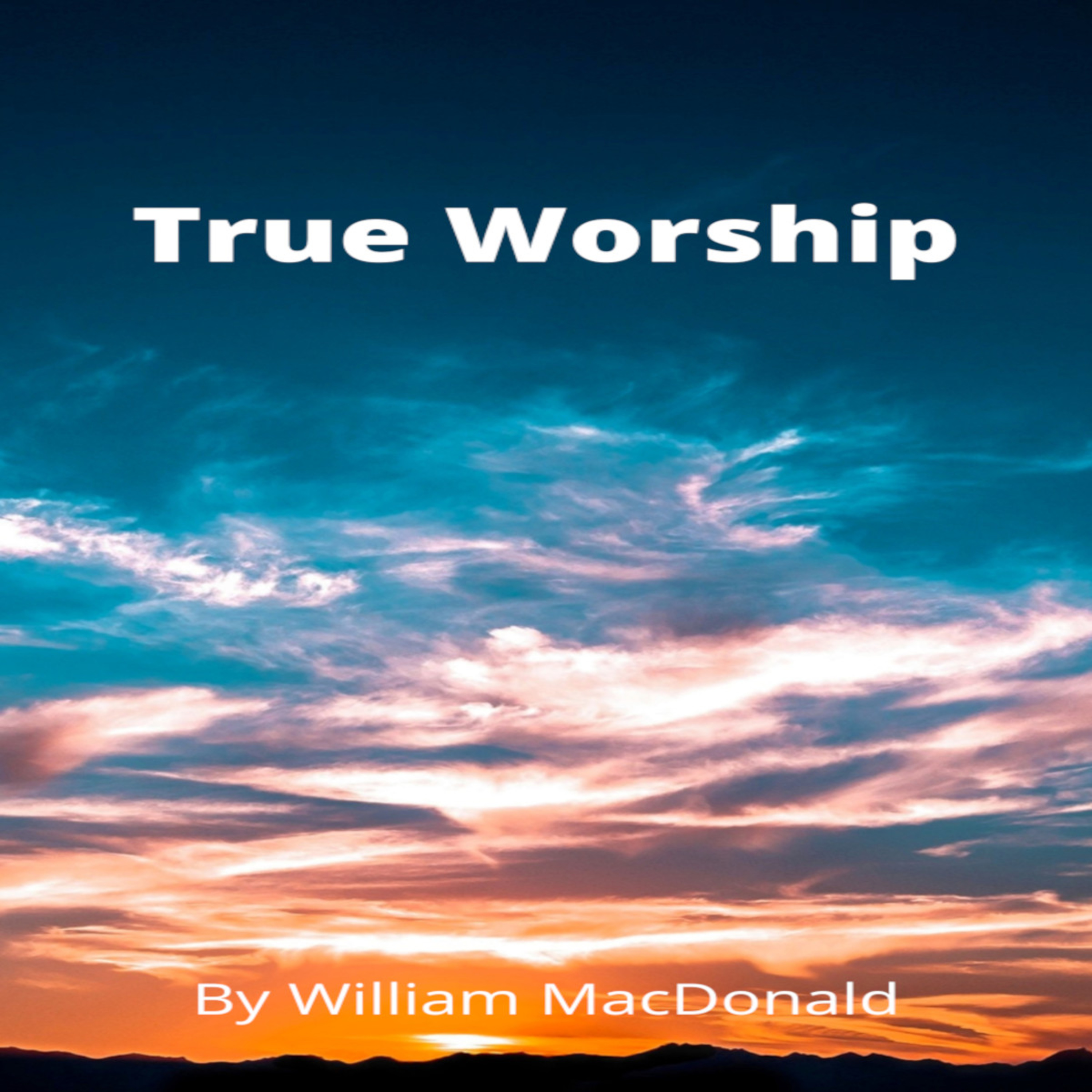 Articles and Writings by William MacDonald. True Worship episode artwork