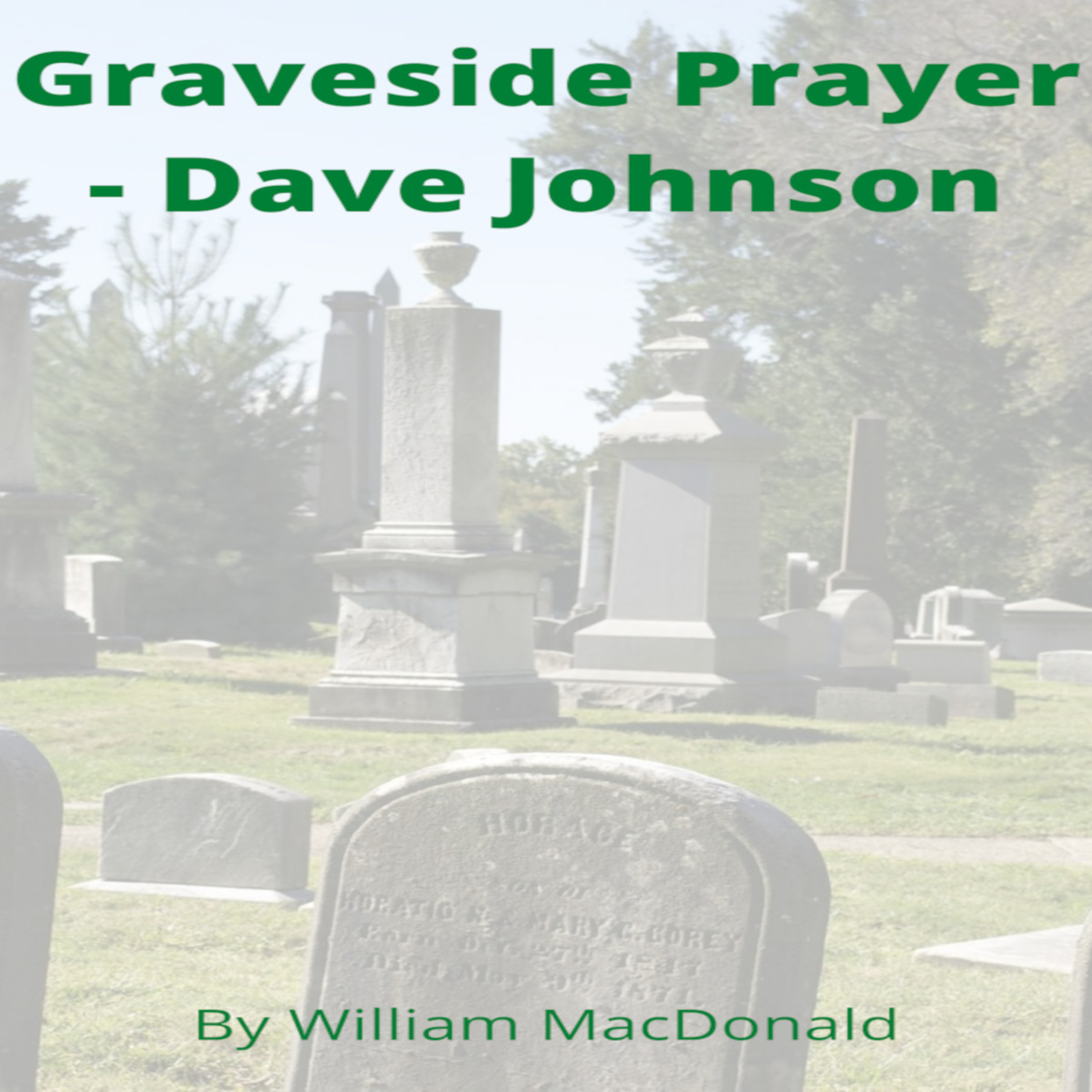 Articles and Writings by William MacDonald. Graveside Prayer - Dave Johnson