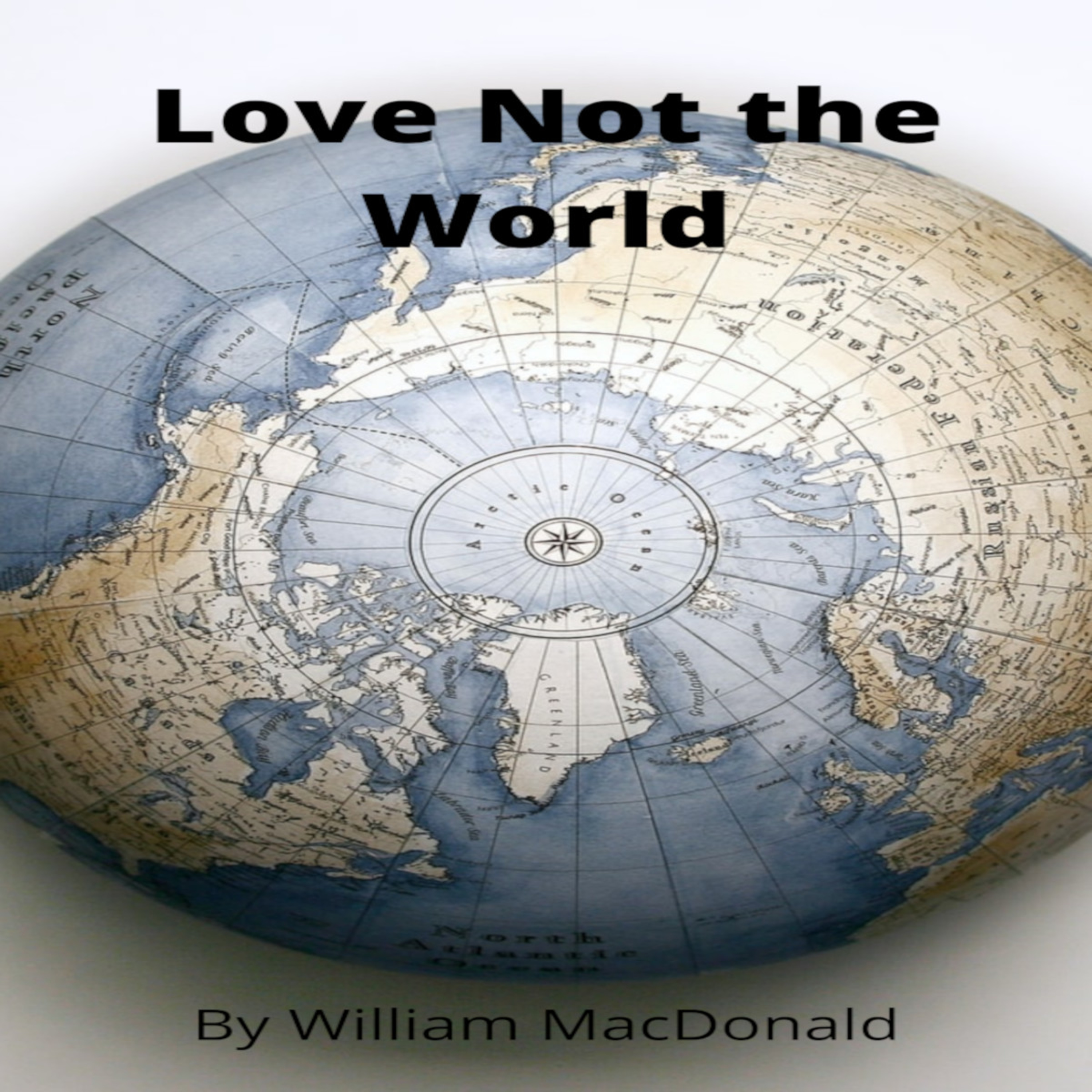 Articles and Writings by William MacDonald. Love Not the World