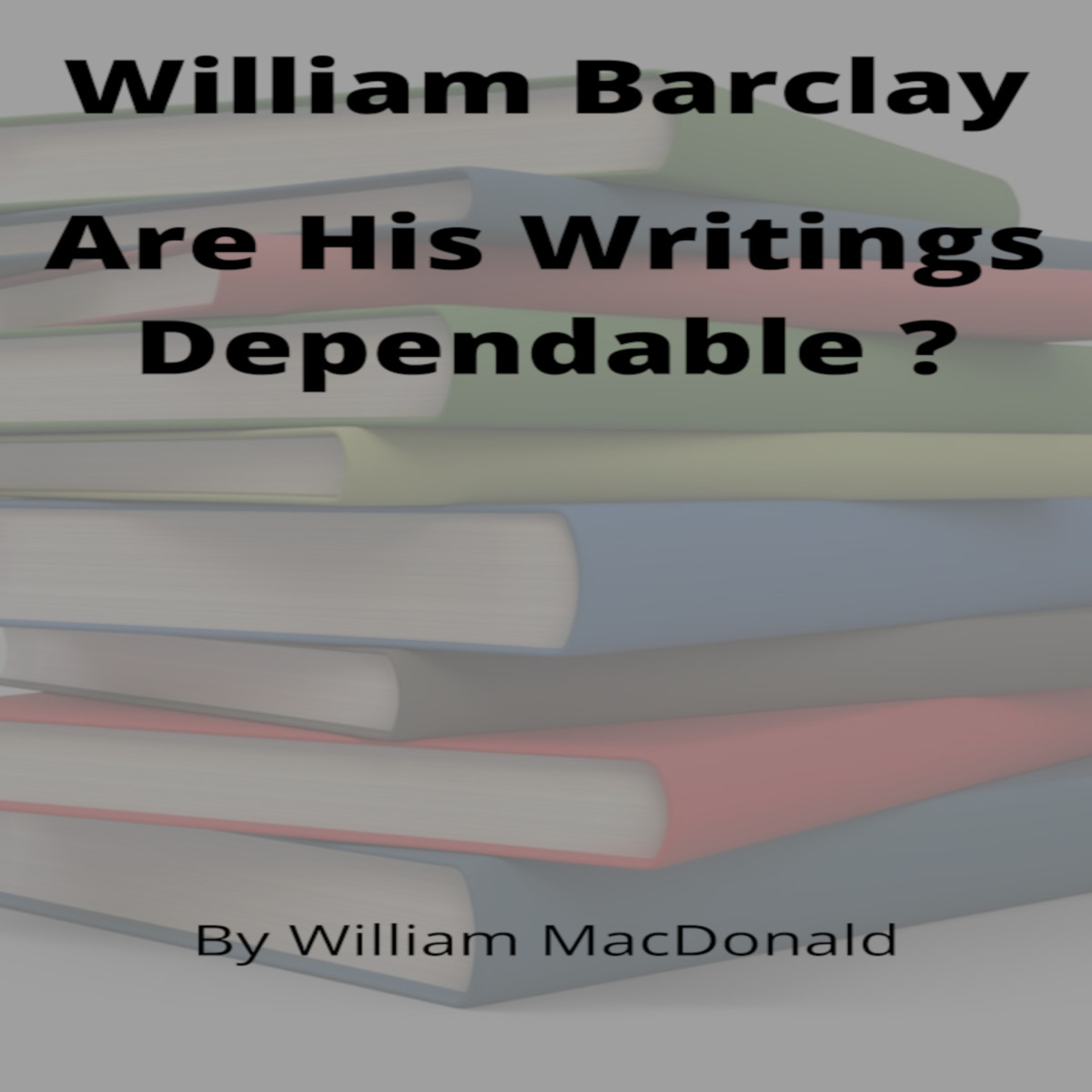 Articles and Writings by William MacDonald. William Barclay Are His Writings Dependable ?
