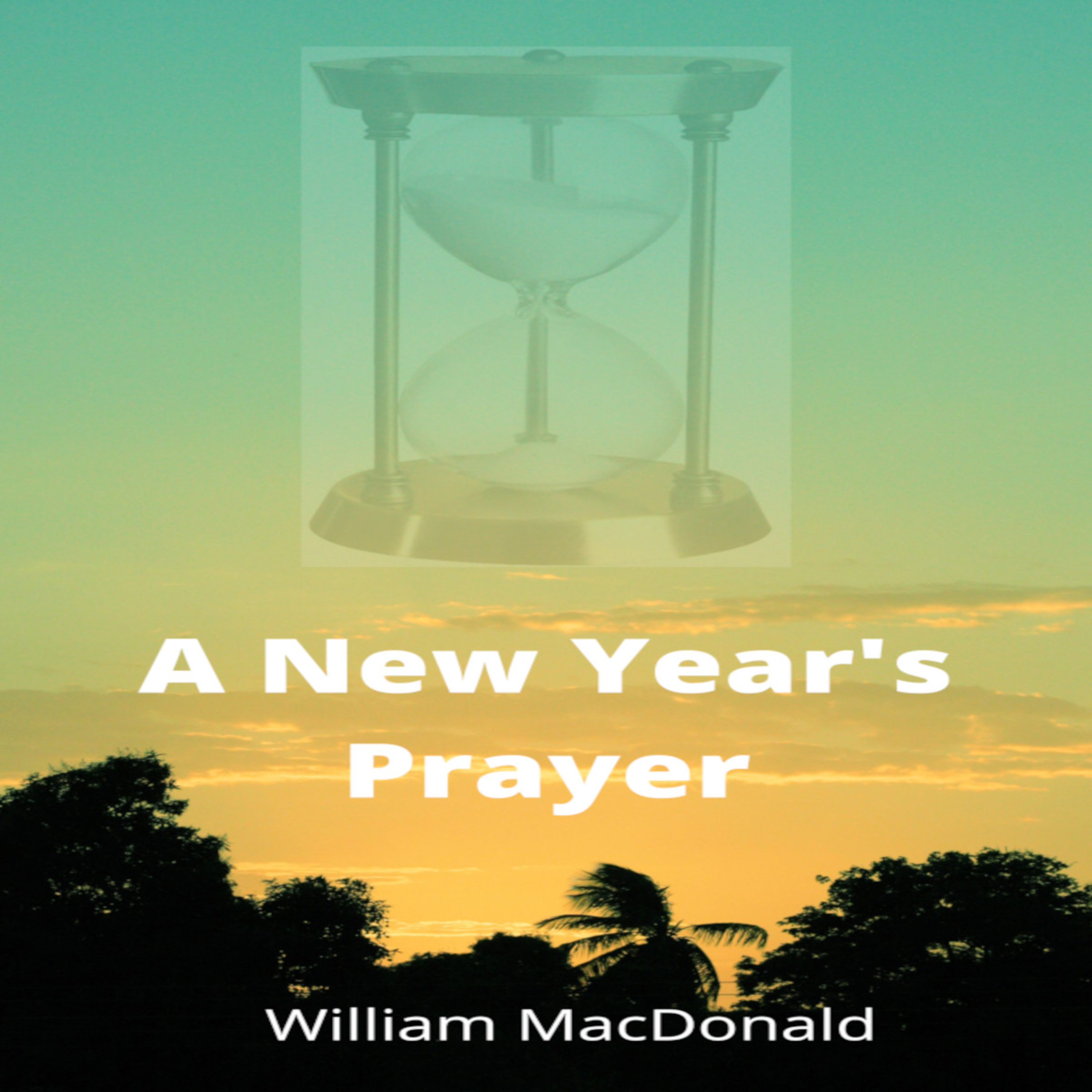 Articles and Writings by William MacDonald. A New Year's Prayer