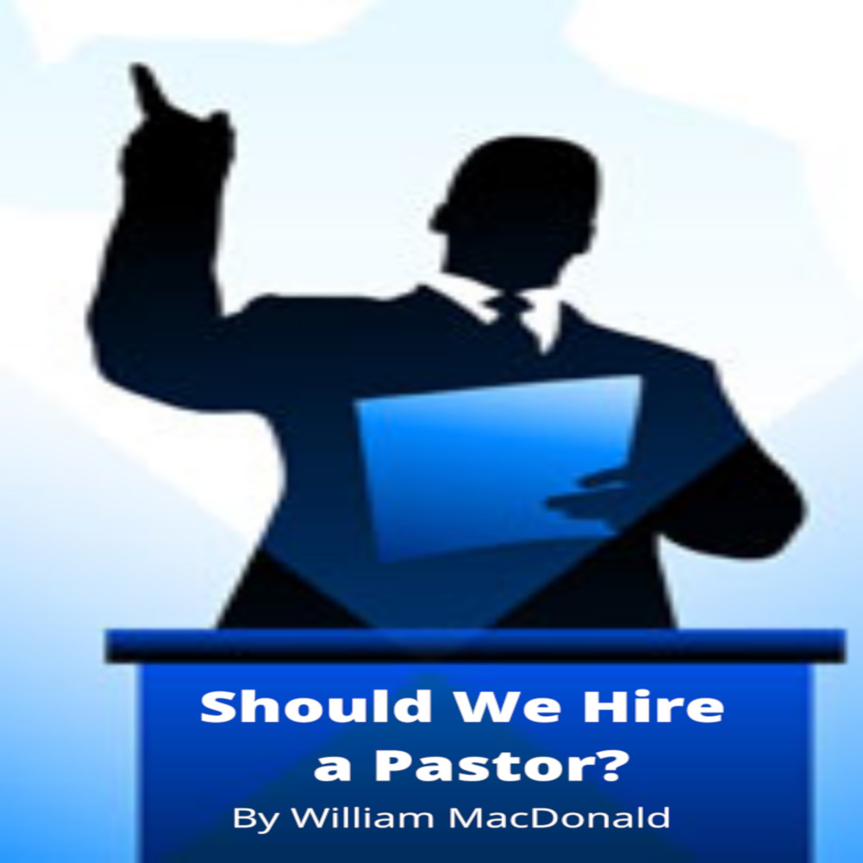 Articles and Writings by William MacDonald. Should We Hire a Pastor? episode artwork