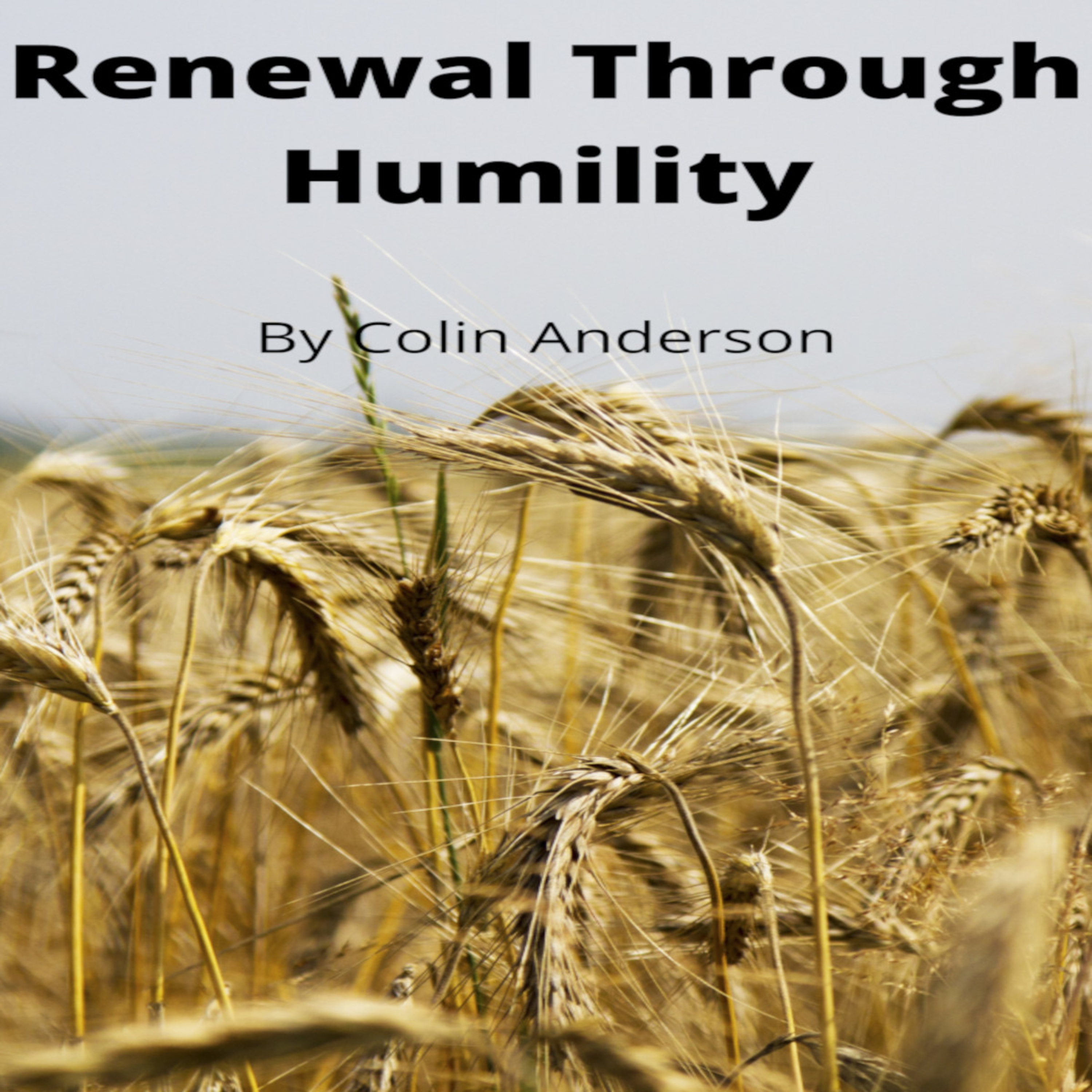 Mics Articles and Writings by Colin Anderson. Renewal Through Humility episode artwork