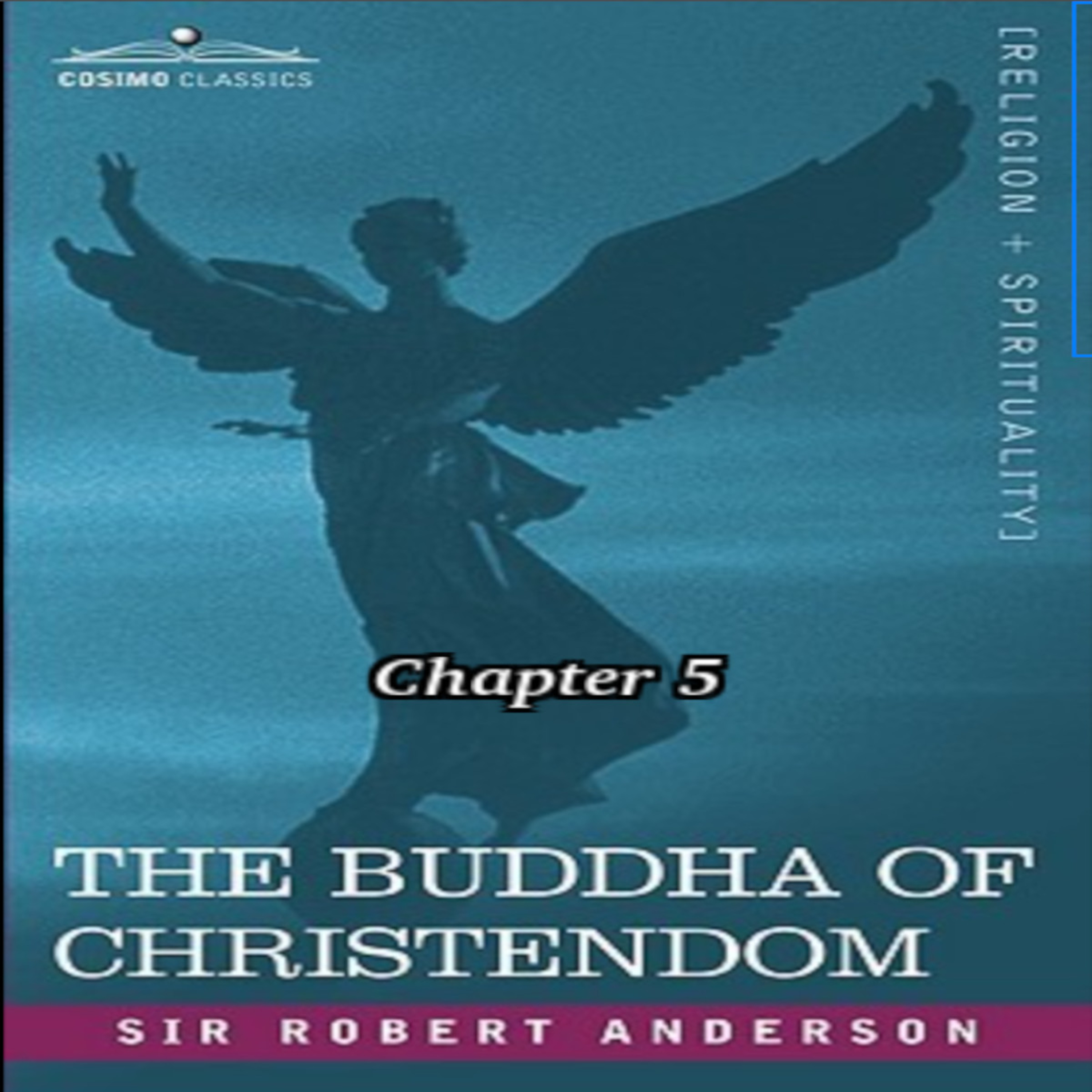 The Bible, the Church, or The Buddha of Christendom, by Sir Robert Anderson. Chapter 5