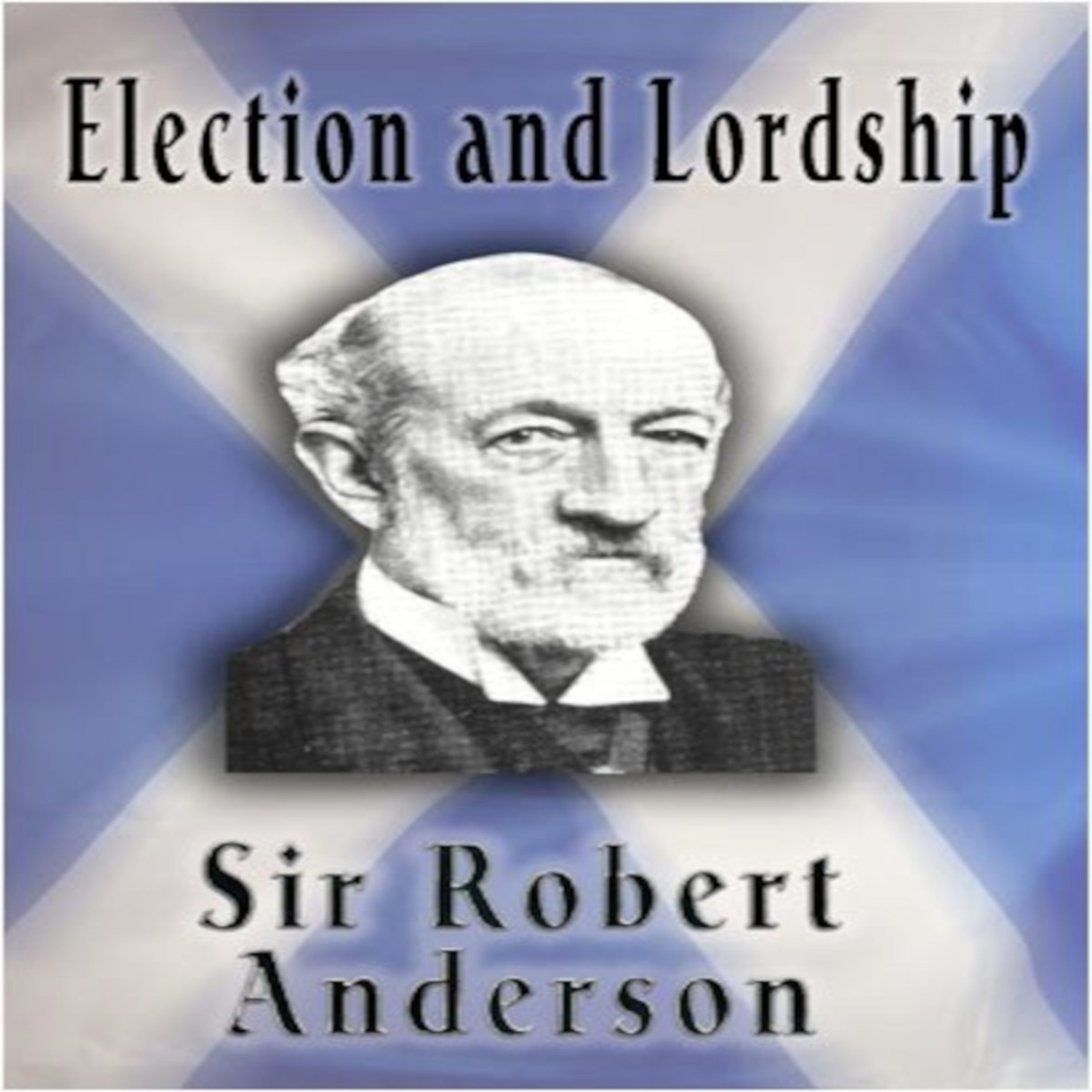 Articles by Sir Robert Anderson. Election and Lordship.