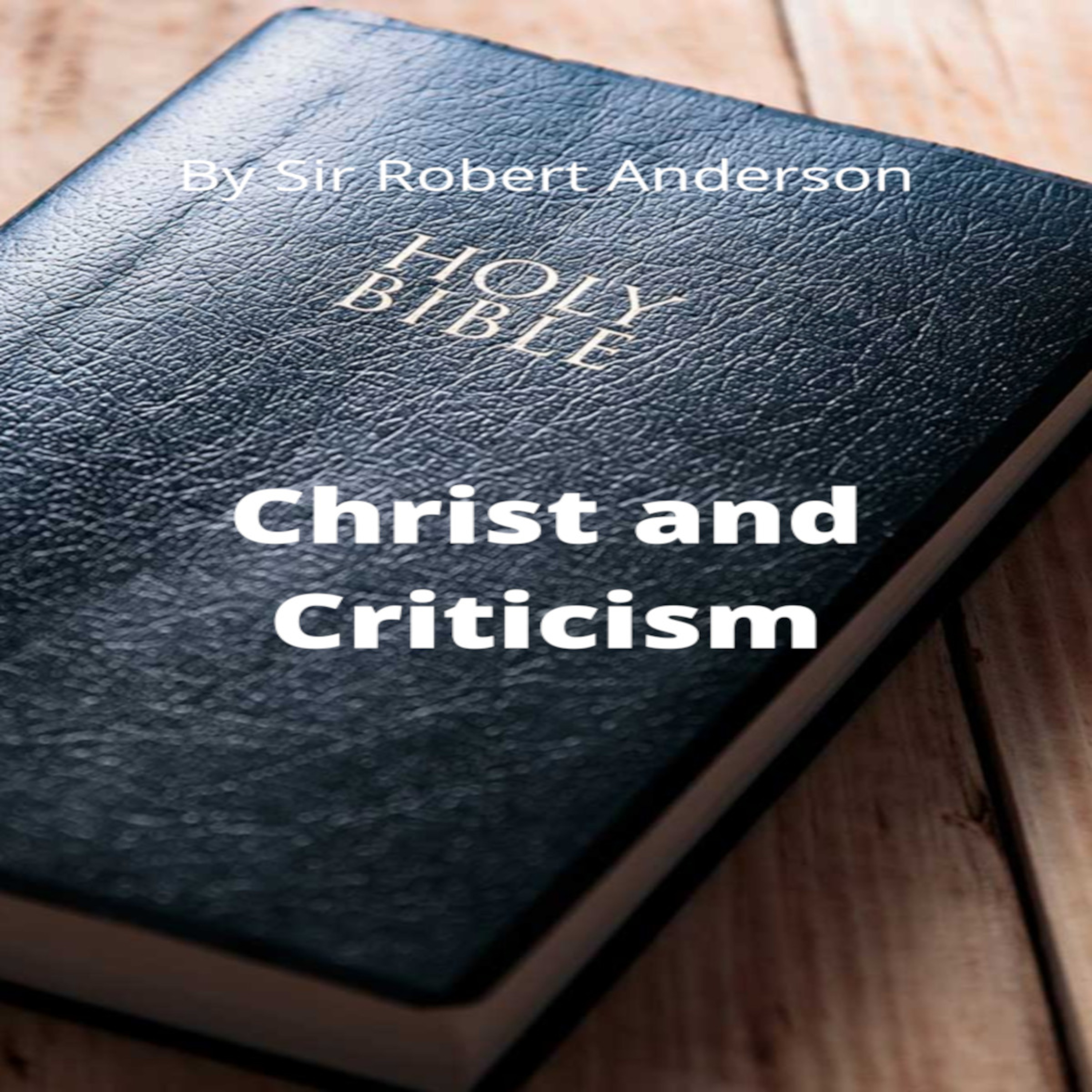 Articles by Sir Robert Anderson. Christ and Criticism. episode artwork