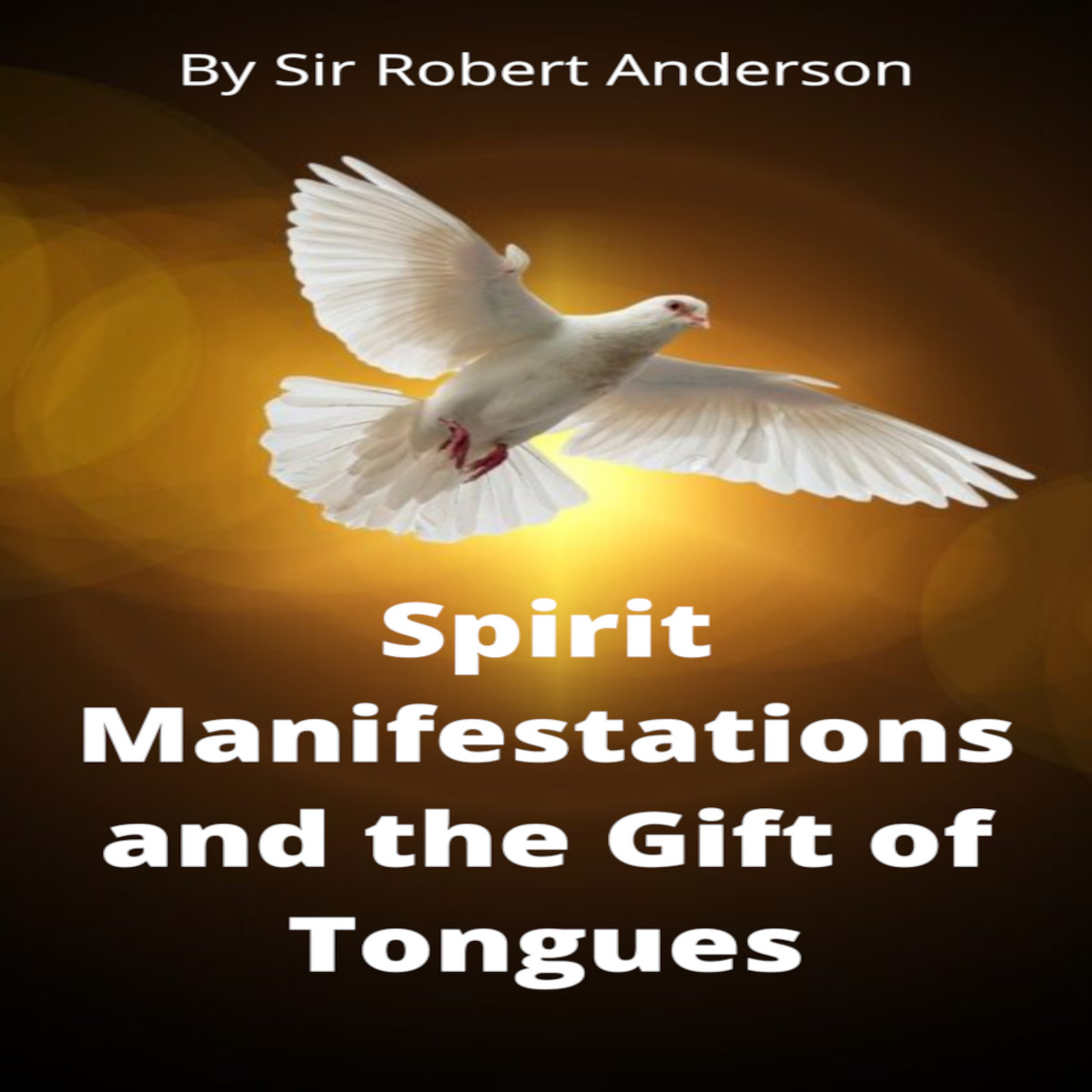 Articles by Sir Robert Anderson. Spirit Manifestations and the Gift of Tongues.