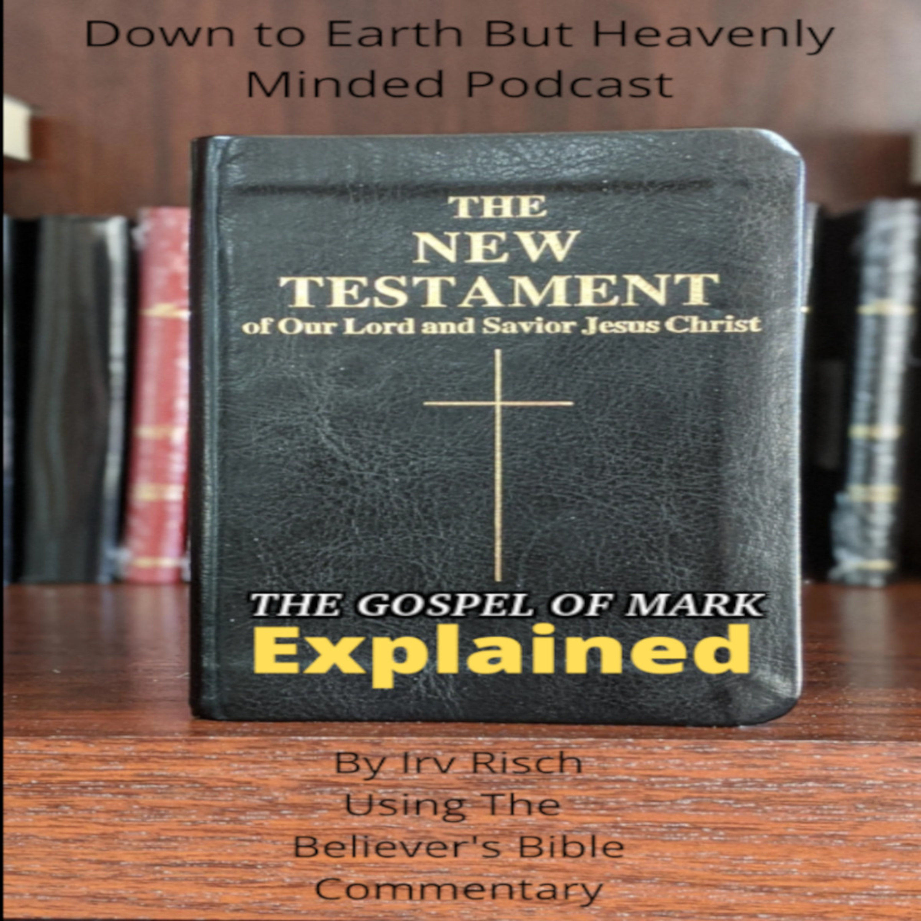 The New Testament Explained, On Down to Earth But Heavenly Minded Podcast, Mark 12