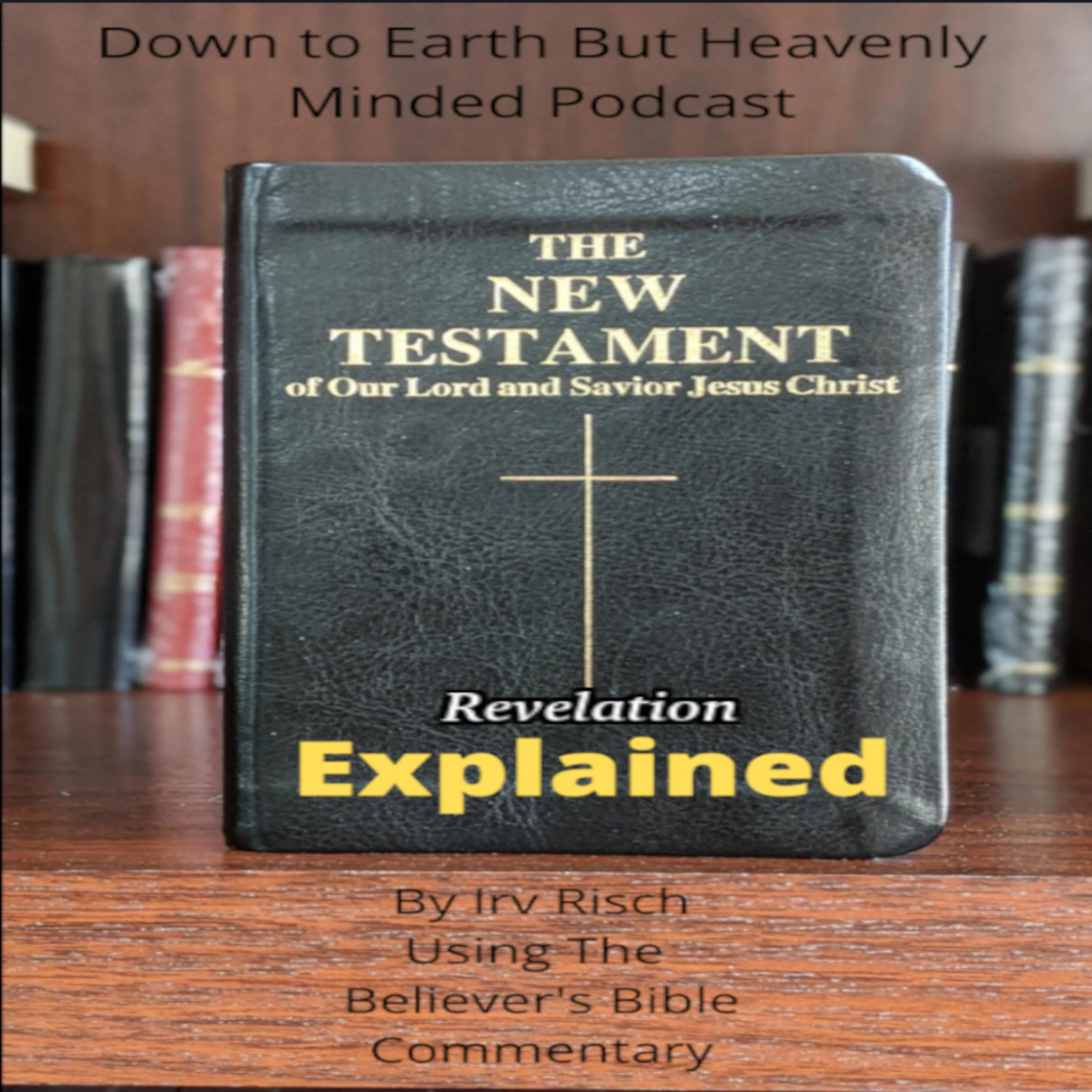 The New Testament Explained, On Down to Earth But Heavenly Minded Podcast, Revelation Chapter 18