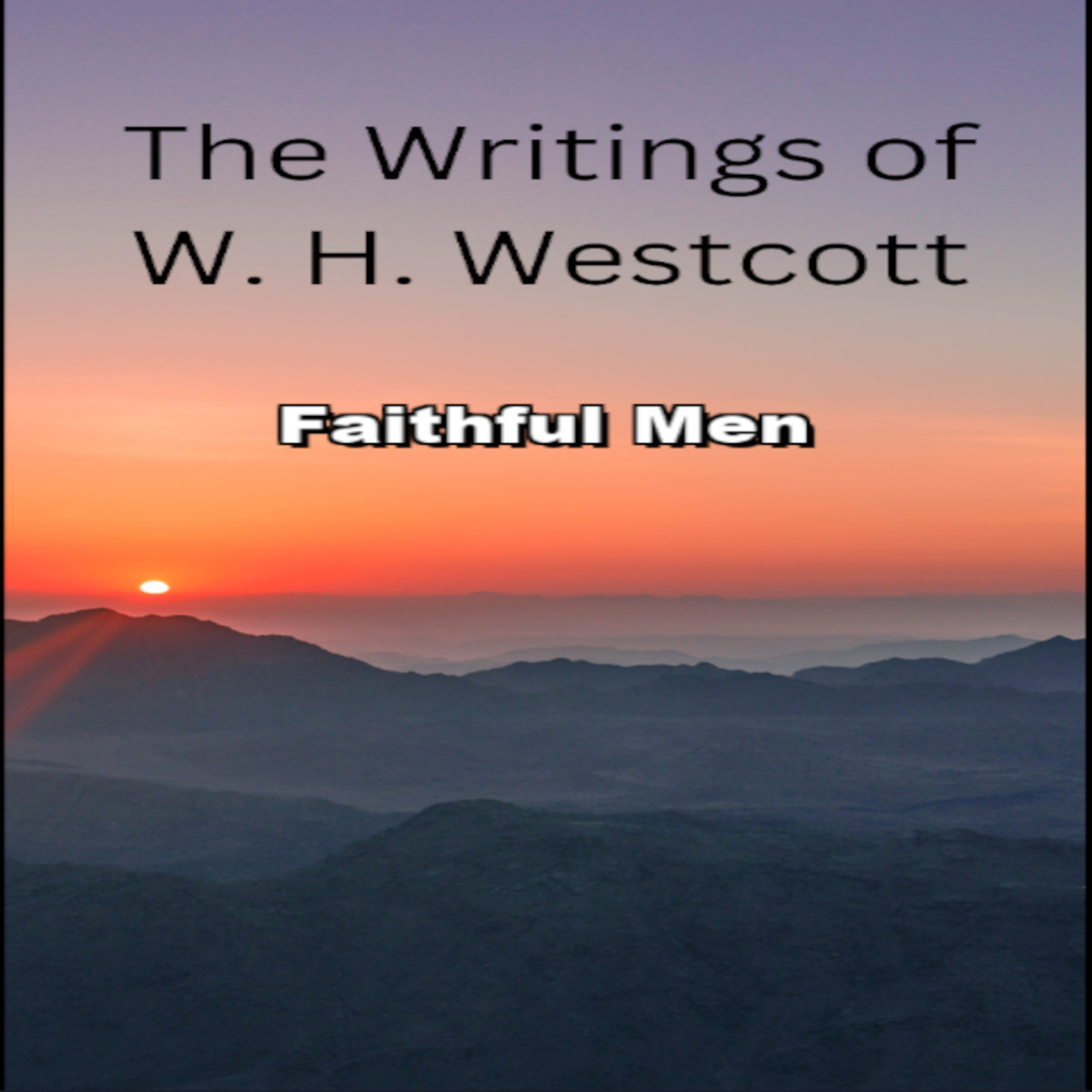 The Writings and Teachings of W. H. Westcott, Faithful Men