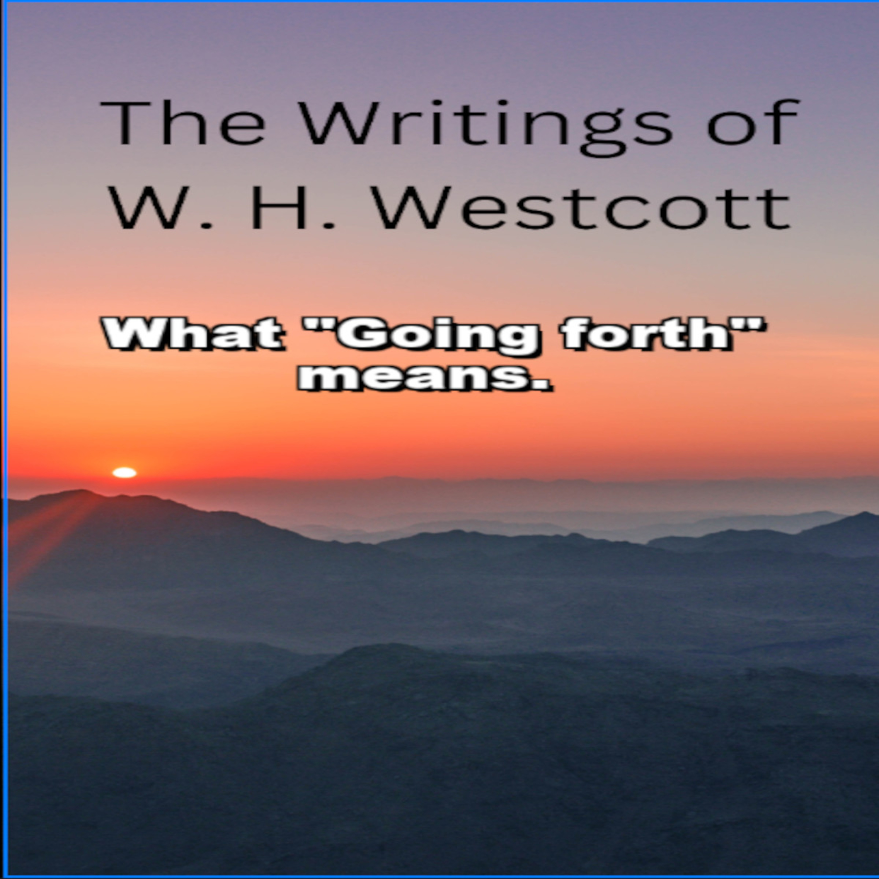 The Writings and Teachings of W. H. Westcott, What "Going forth" means.