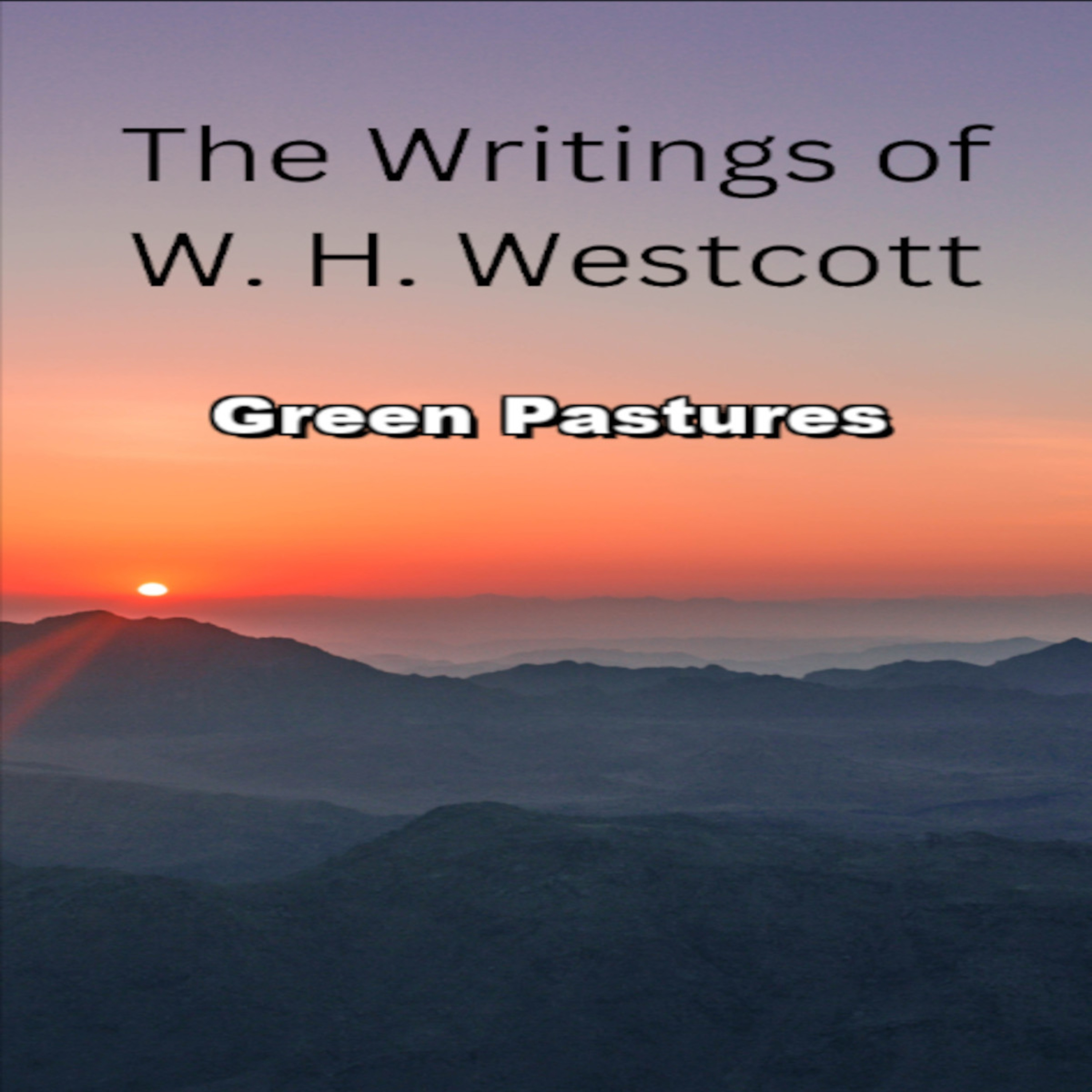 The Writings and Teachings of W. H. Westcott, Green Pastures