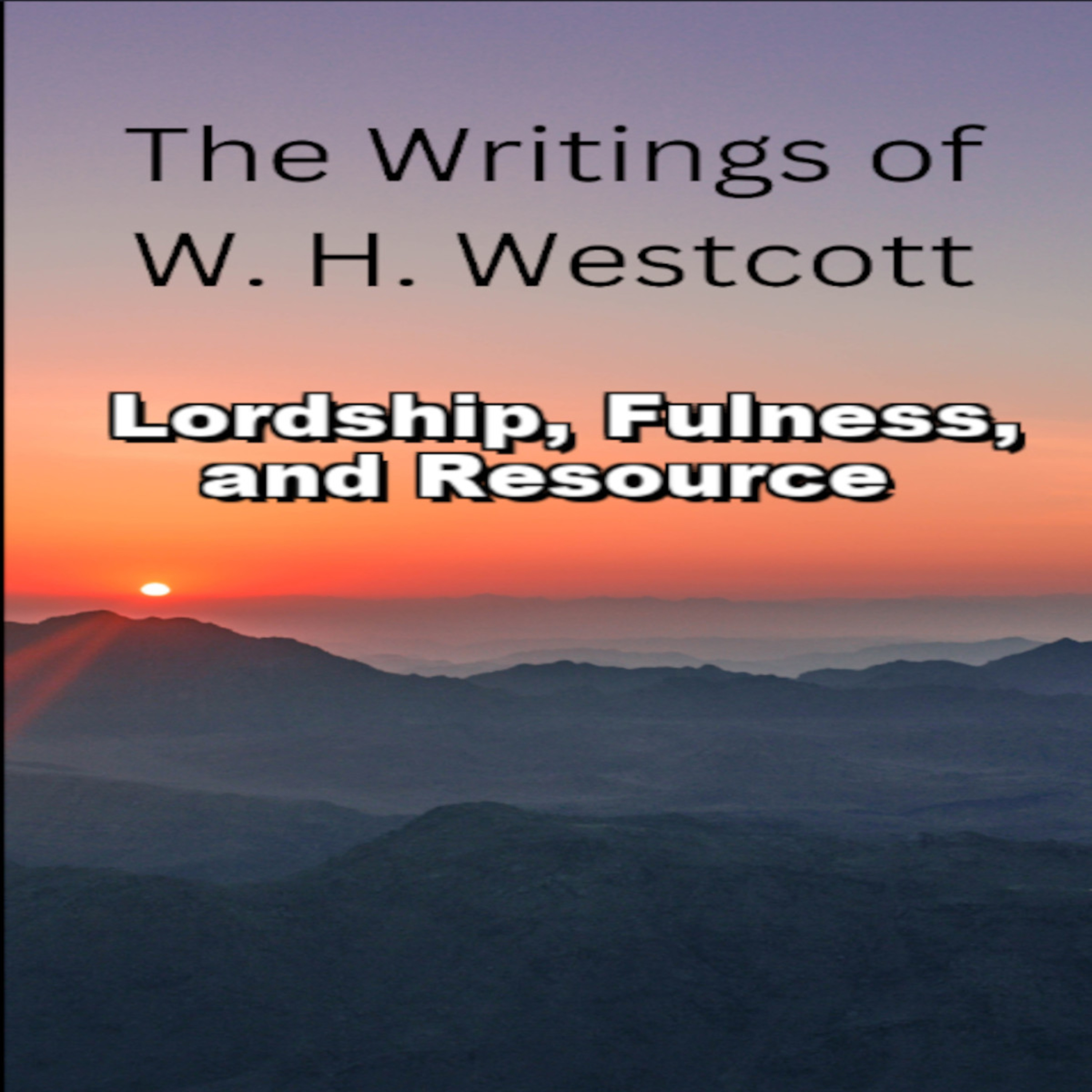 The Writings and Teachings of W. H. Westcott, Lordship, Fulness, and Resource