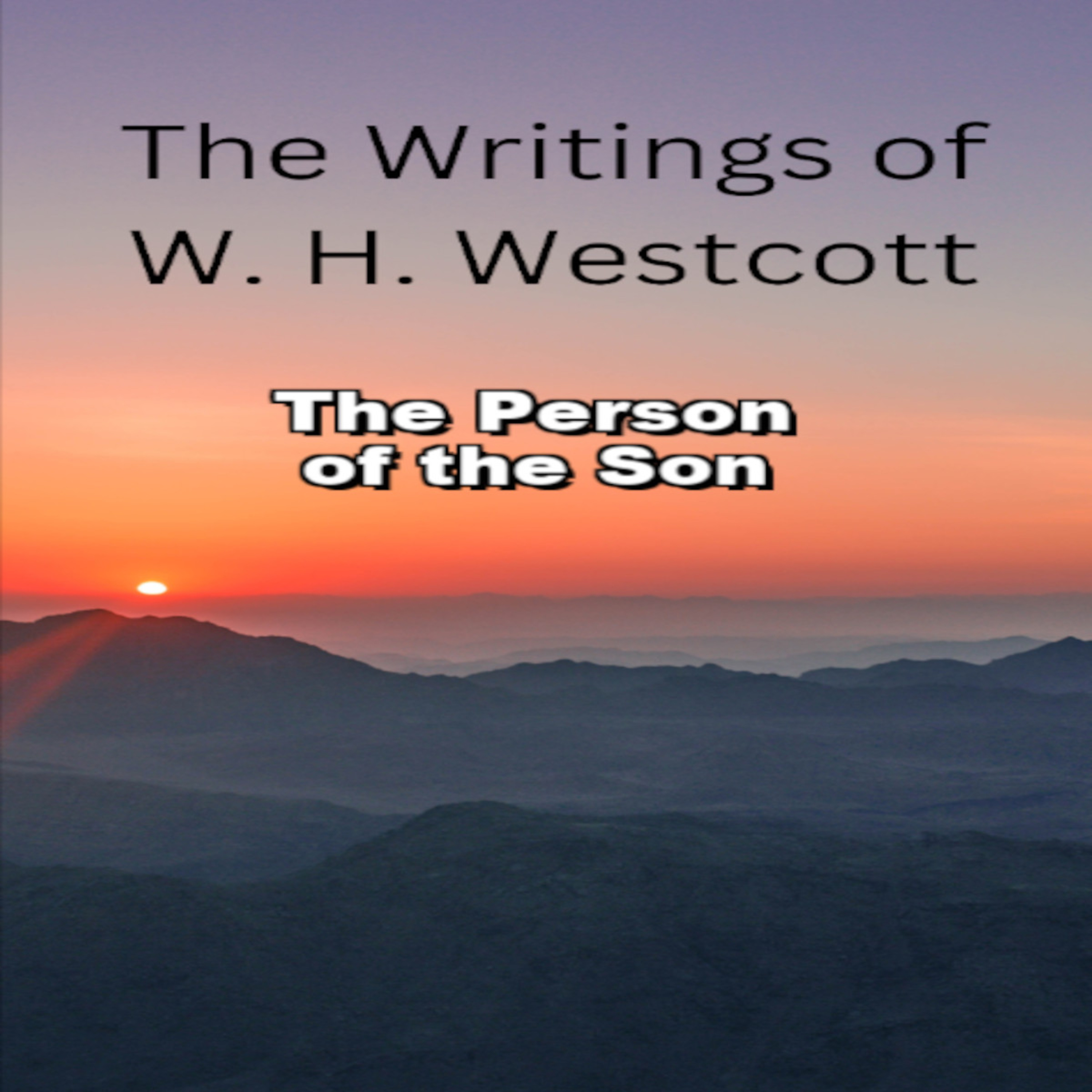 The Writings and Teachings of W. H. Westcott, The Person of the Son