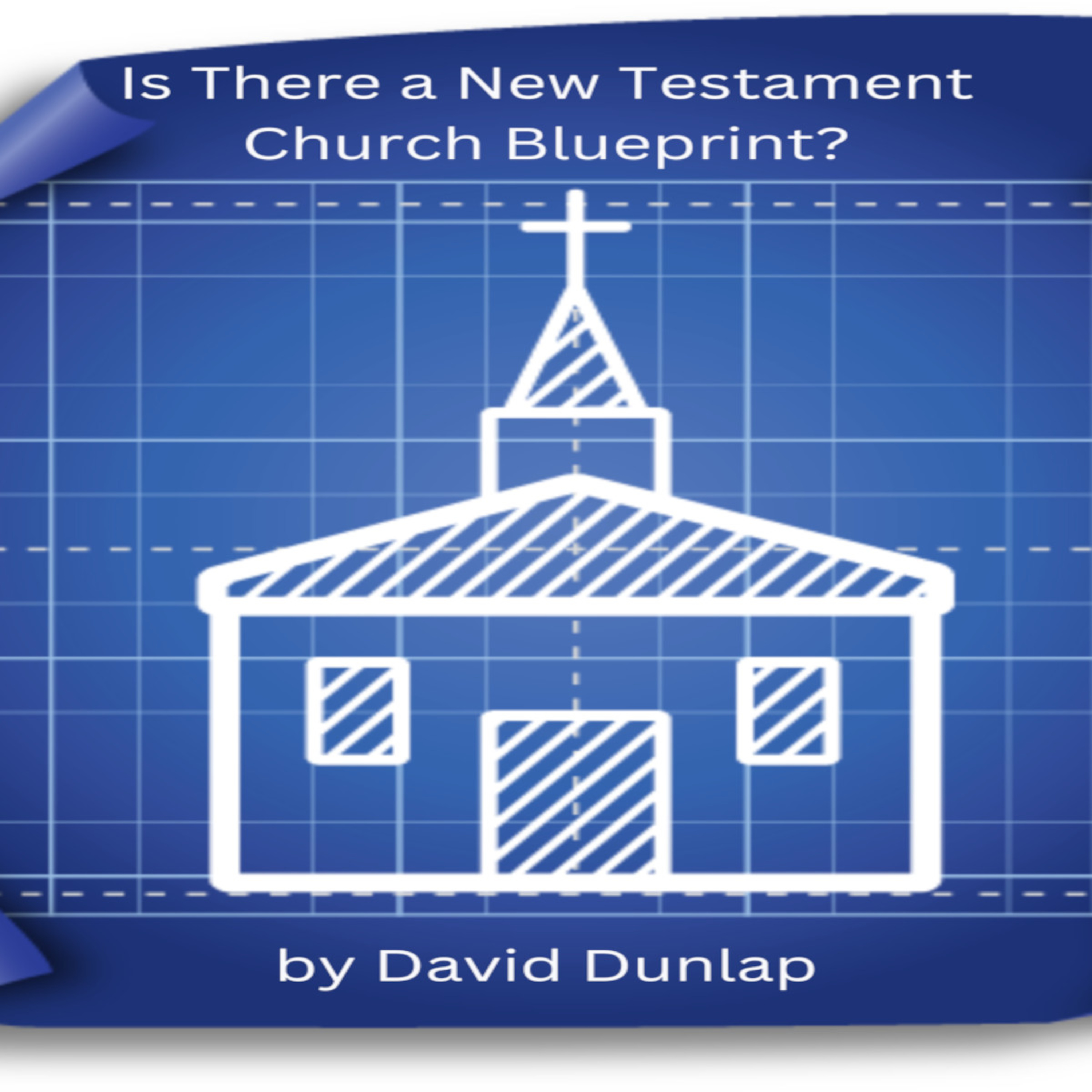 Is There a New Testament Church Blueprint, By David Dunlap episode artwork