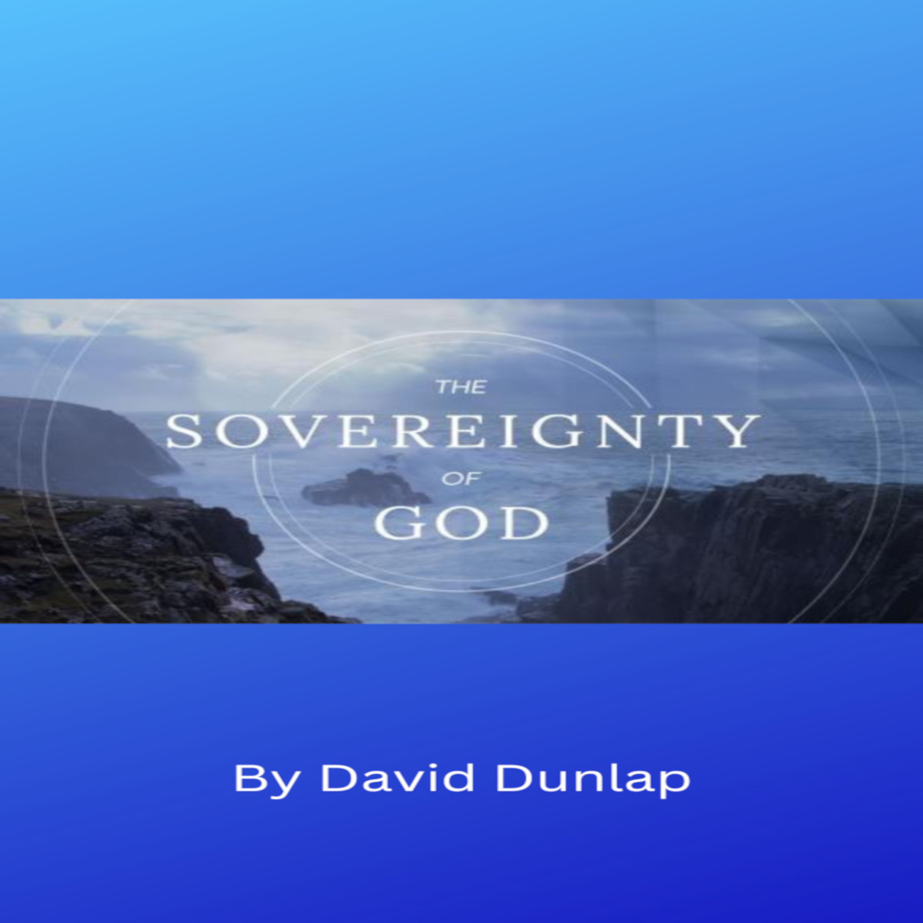 Sovereignty of God, By David Dunlap episode artwork