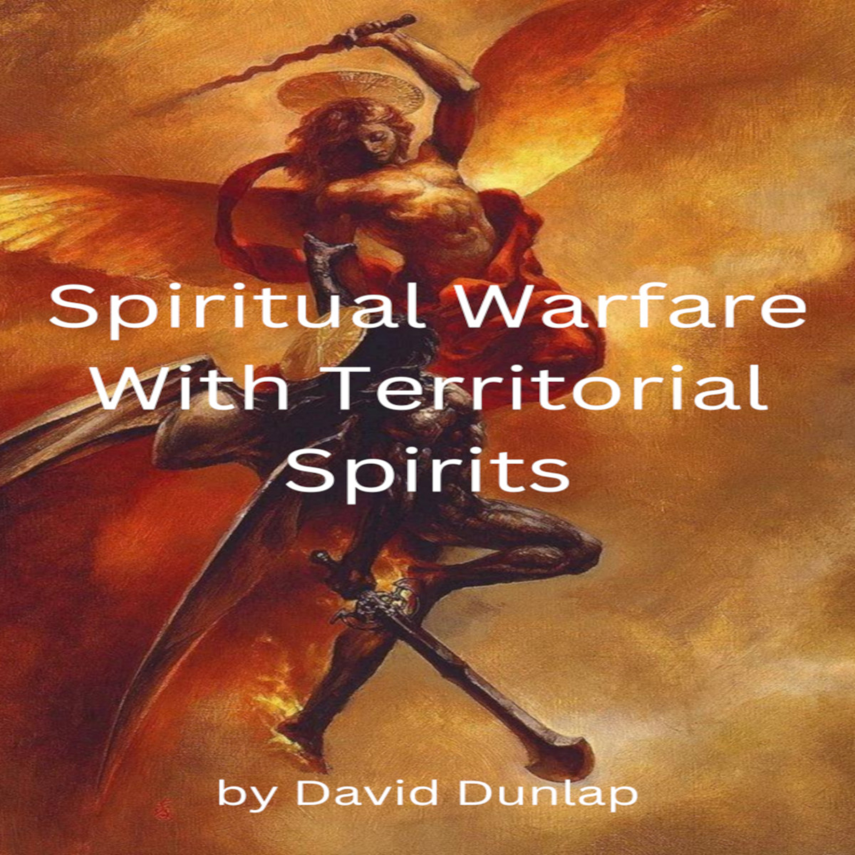 Spiritual Warfare With Territorial Spirits, By David Dunlap episode artwork