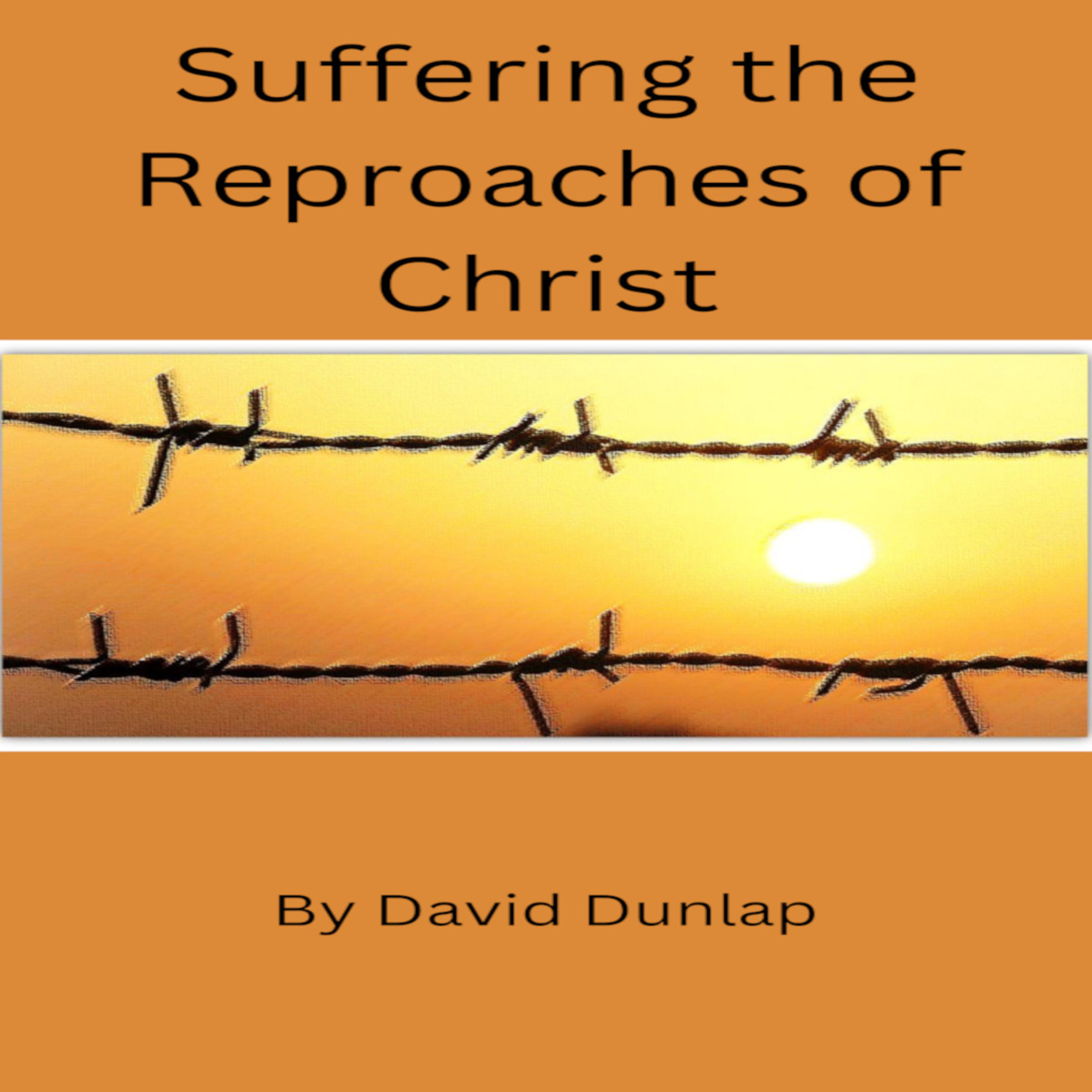 Suffering the Reproaches of Christ, By David Dunlap episode artwork
