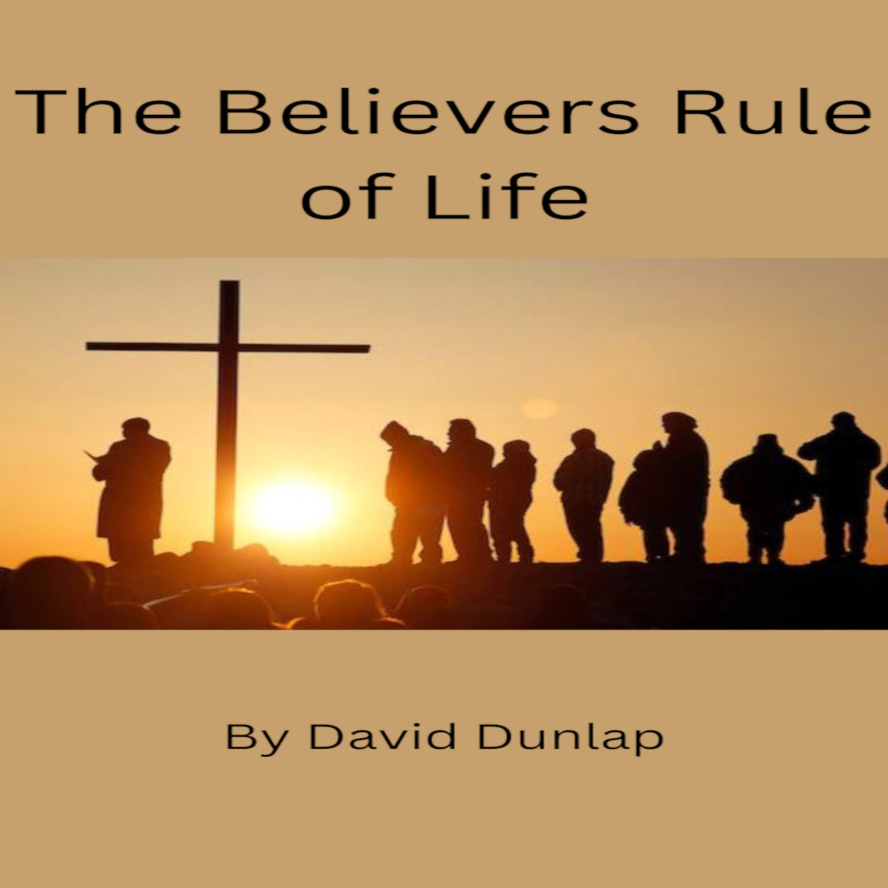 The Believers Rule of Life, By David Dunlap