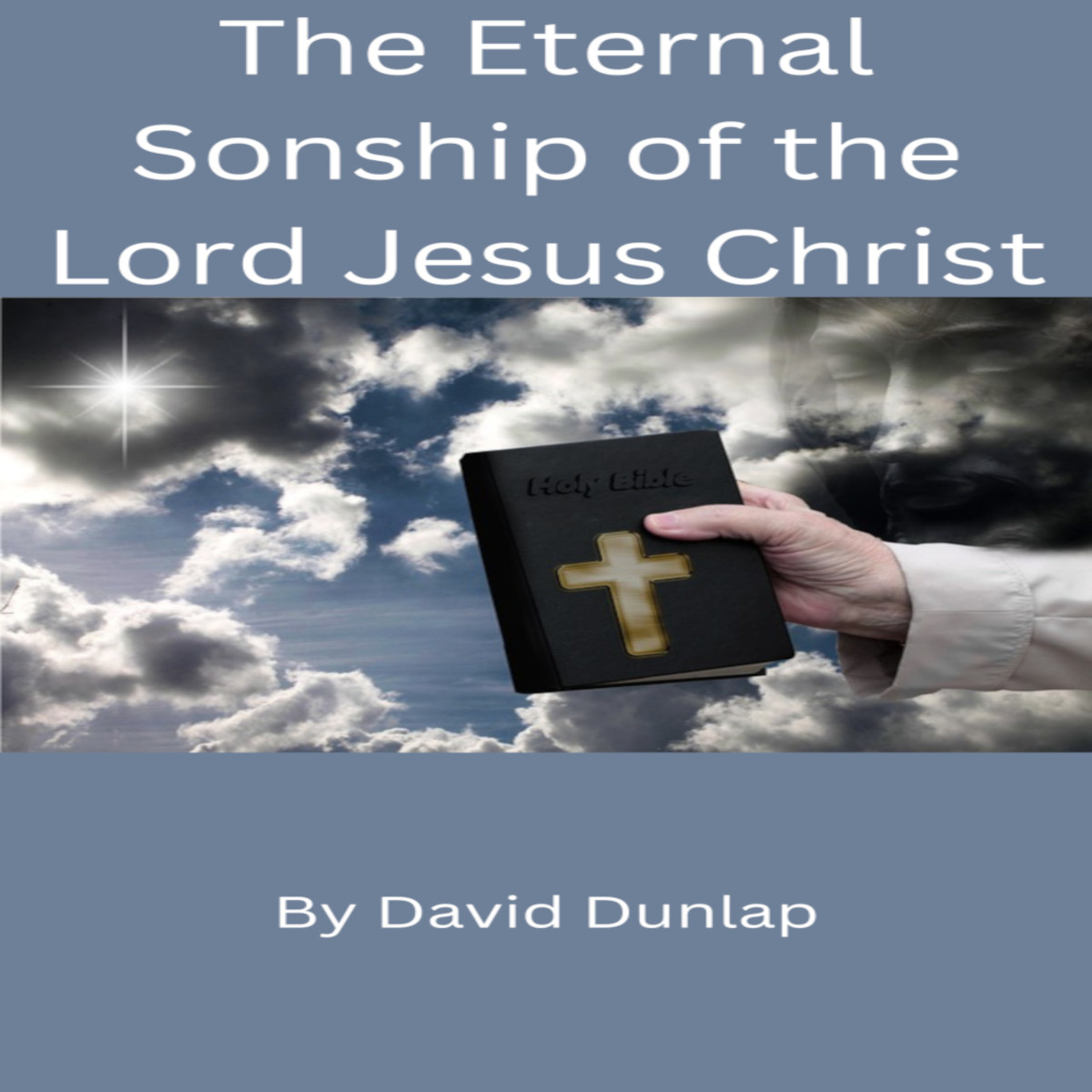 The Eternal Sonship of the Lord Jesus Christ, By David Dunlap