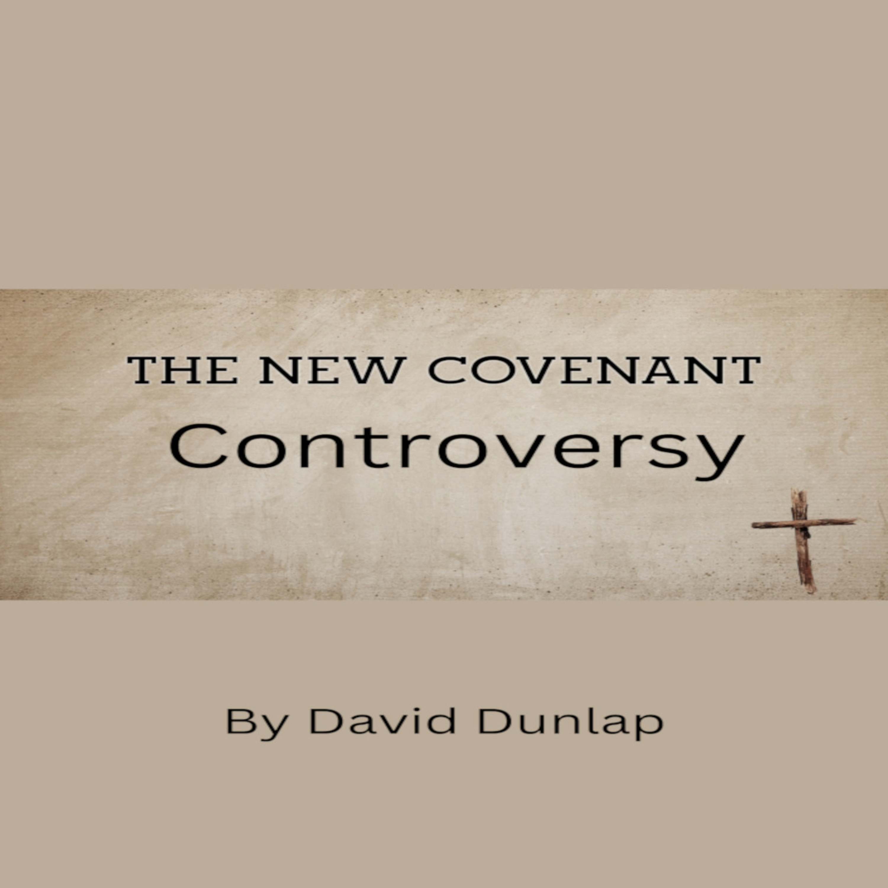 The New Covenant Controversy, By David Dunlap
