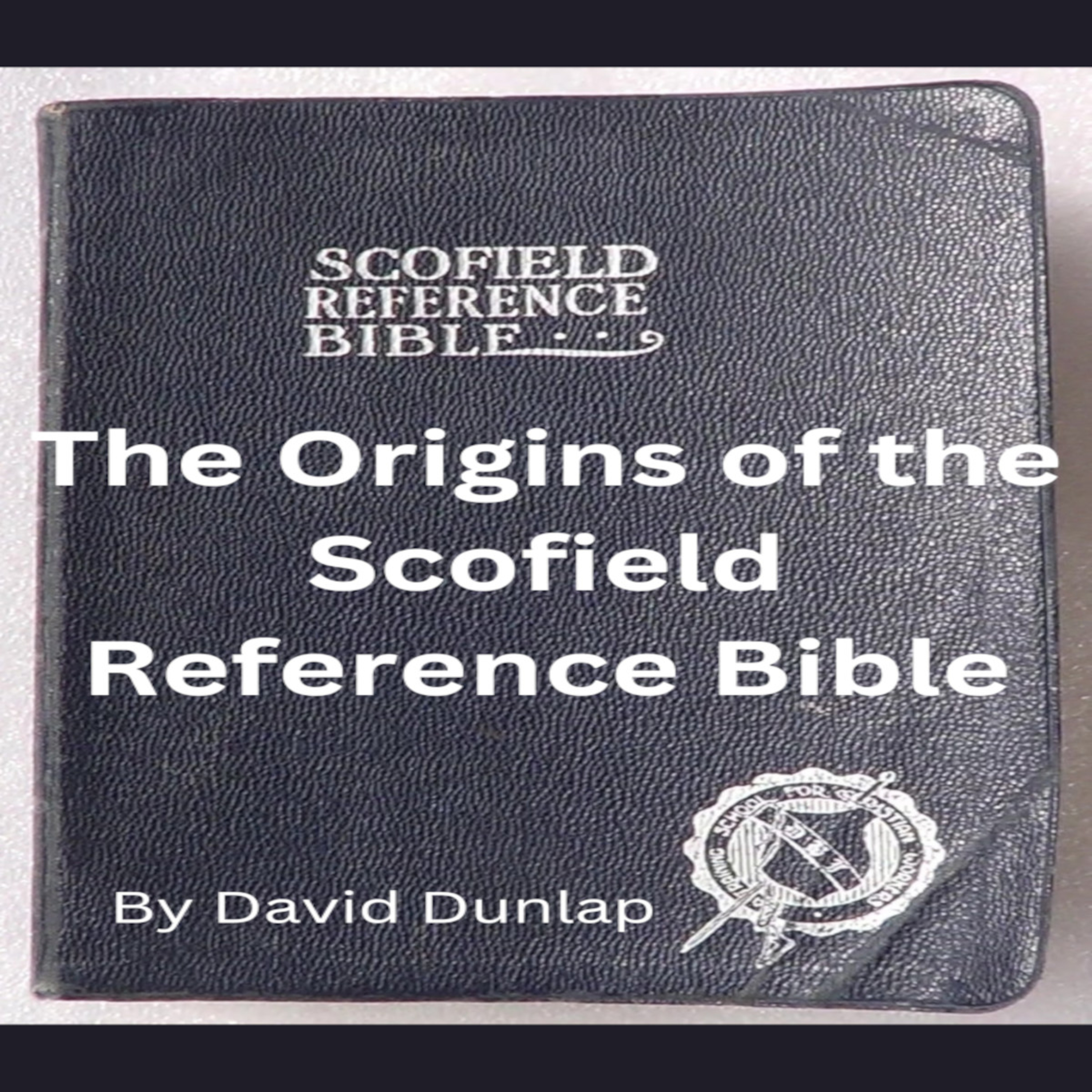The Origins of the Scofield Reference Bible, By David Dunlap episode artwork