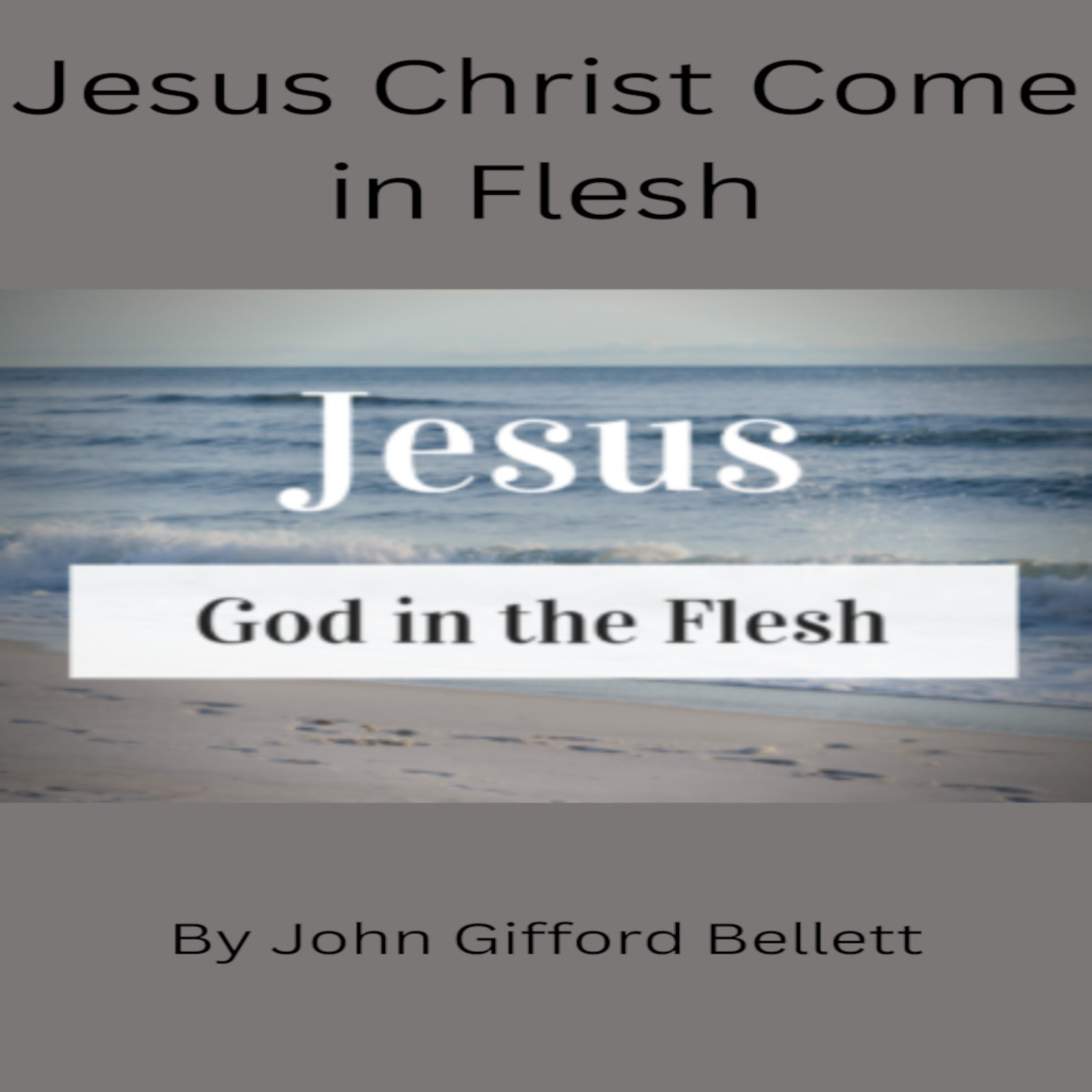 Jesus Christ Come in Flesh