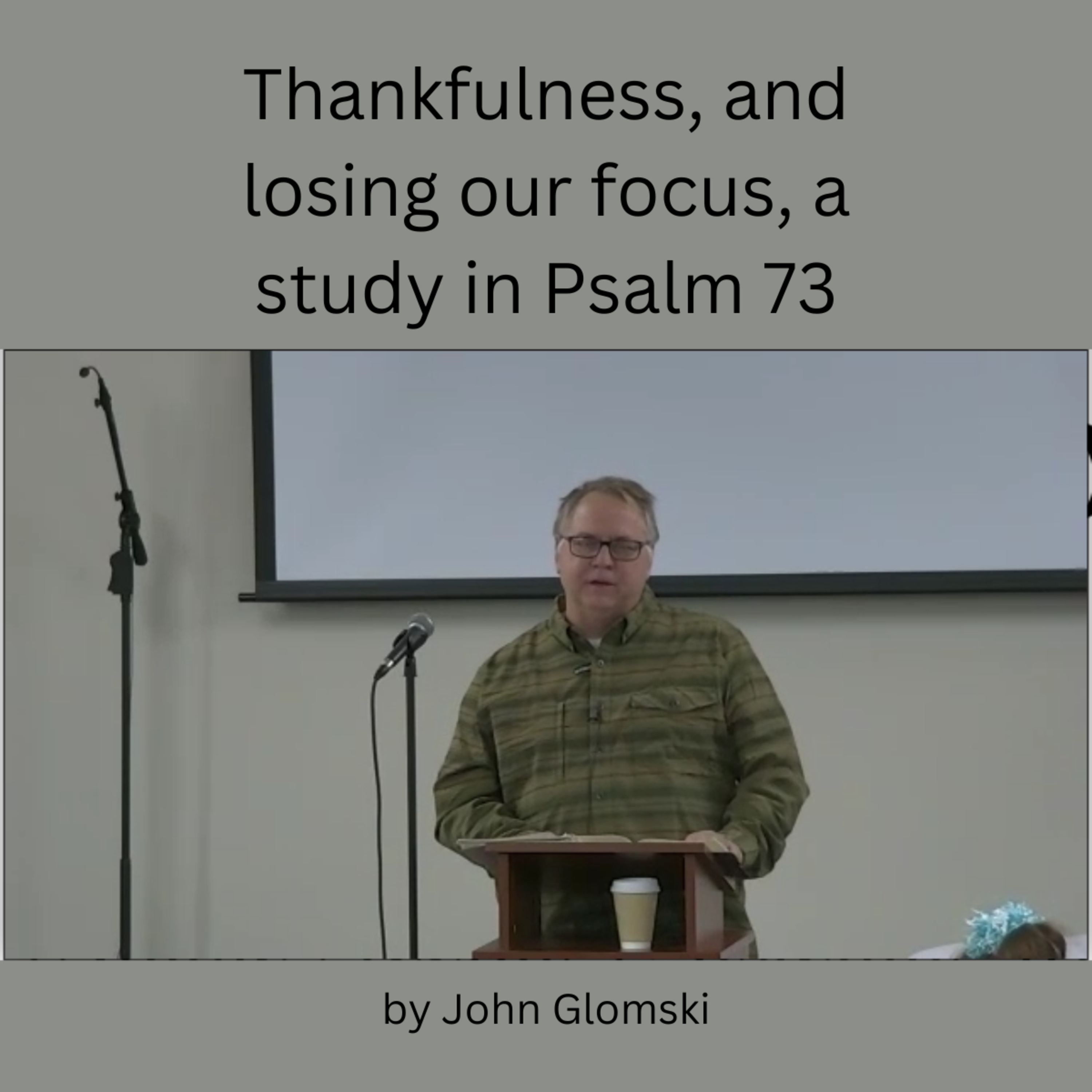 Thankfulness and losing our focus, a study in Psalm 73 by John Glomski episode artwork