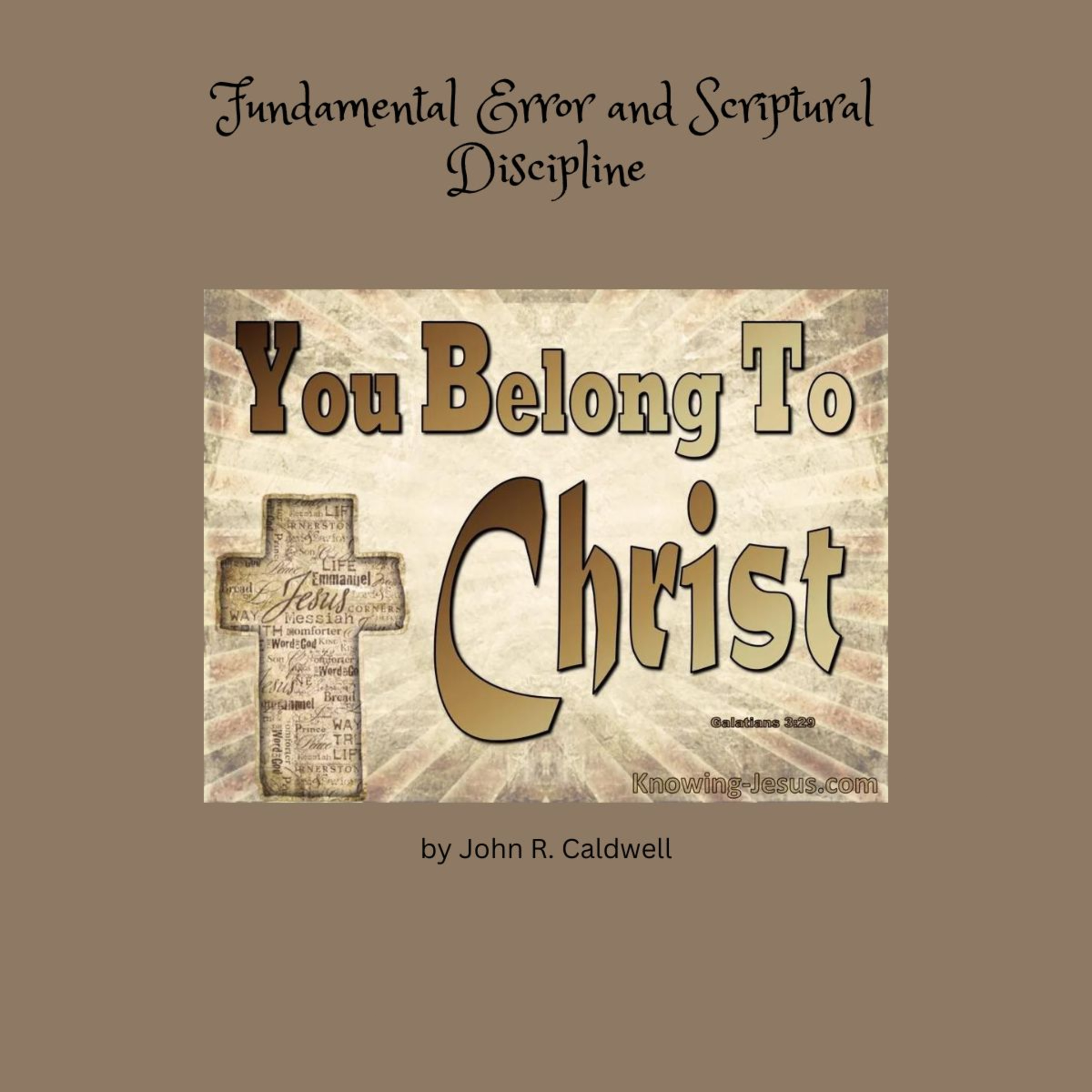 Because Ye Belong To Christ, by John R. Caldwell, Fundamental Error and Scriptural Discipline episode artwork