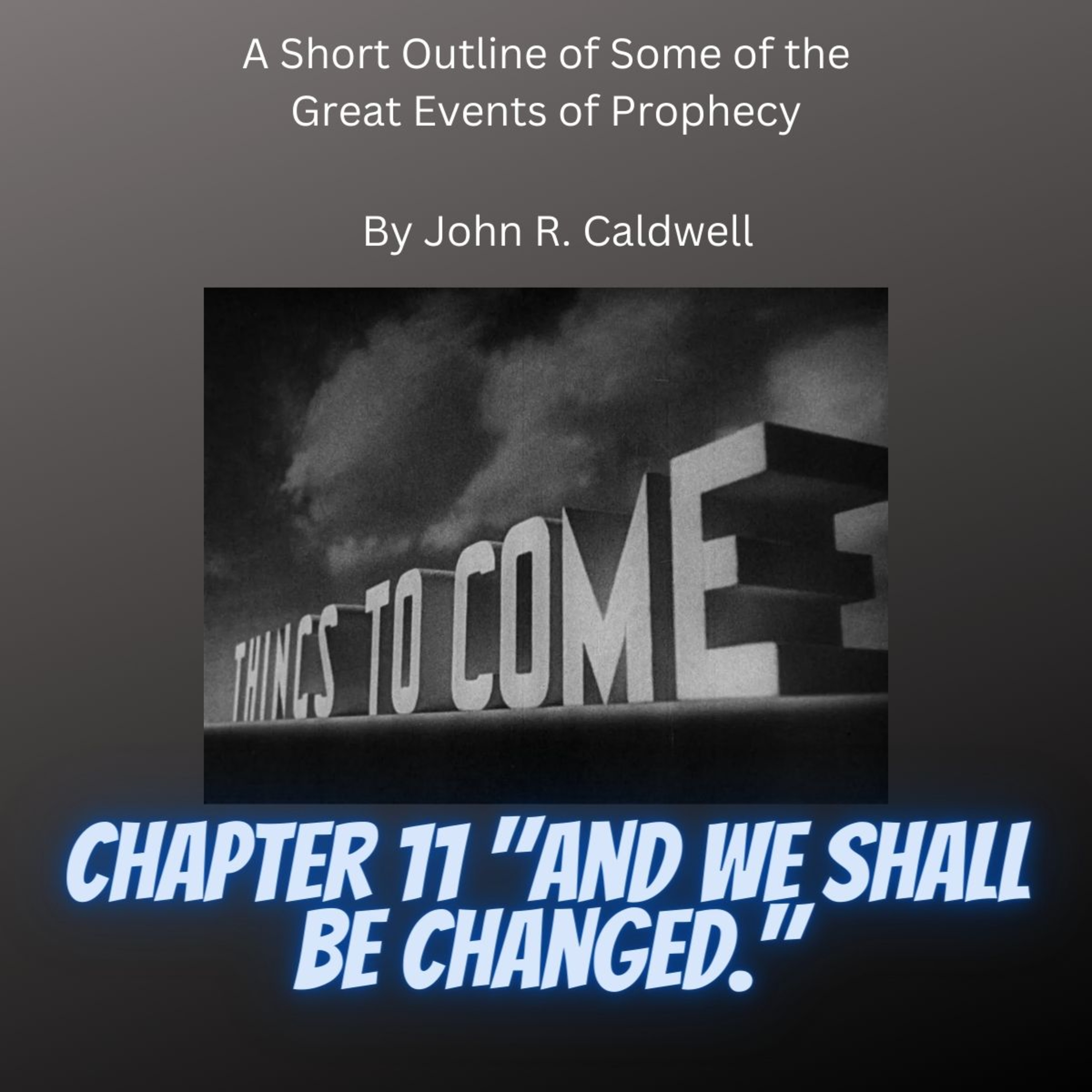 Things To Come, by John R. Caldwell, Chapter 11 "And We Shall Be Changed." episode artwork