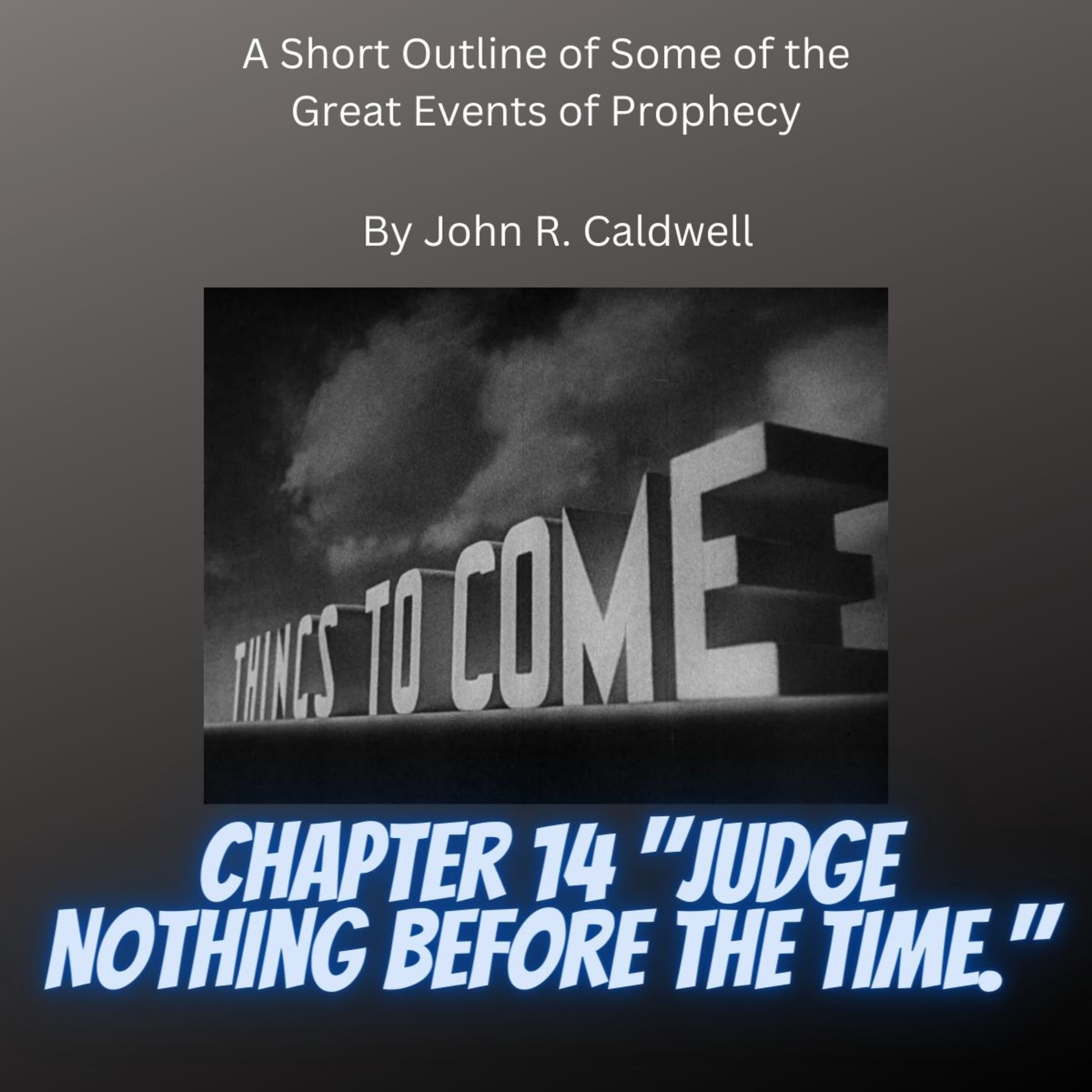 Things To Come, by John R. Caldwell, Chapter 14 "Judge Nothing Before The Time." episode artwork