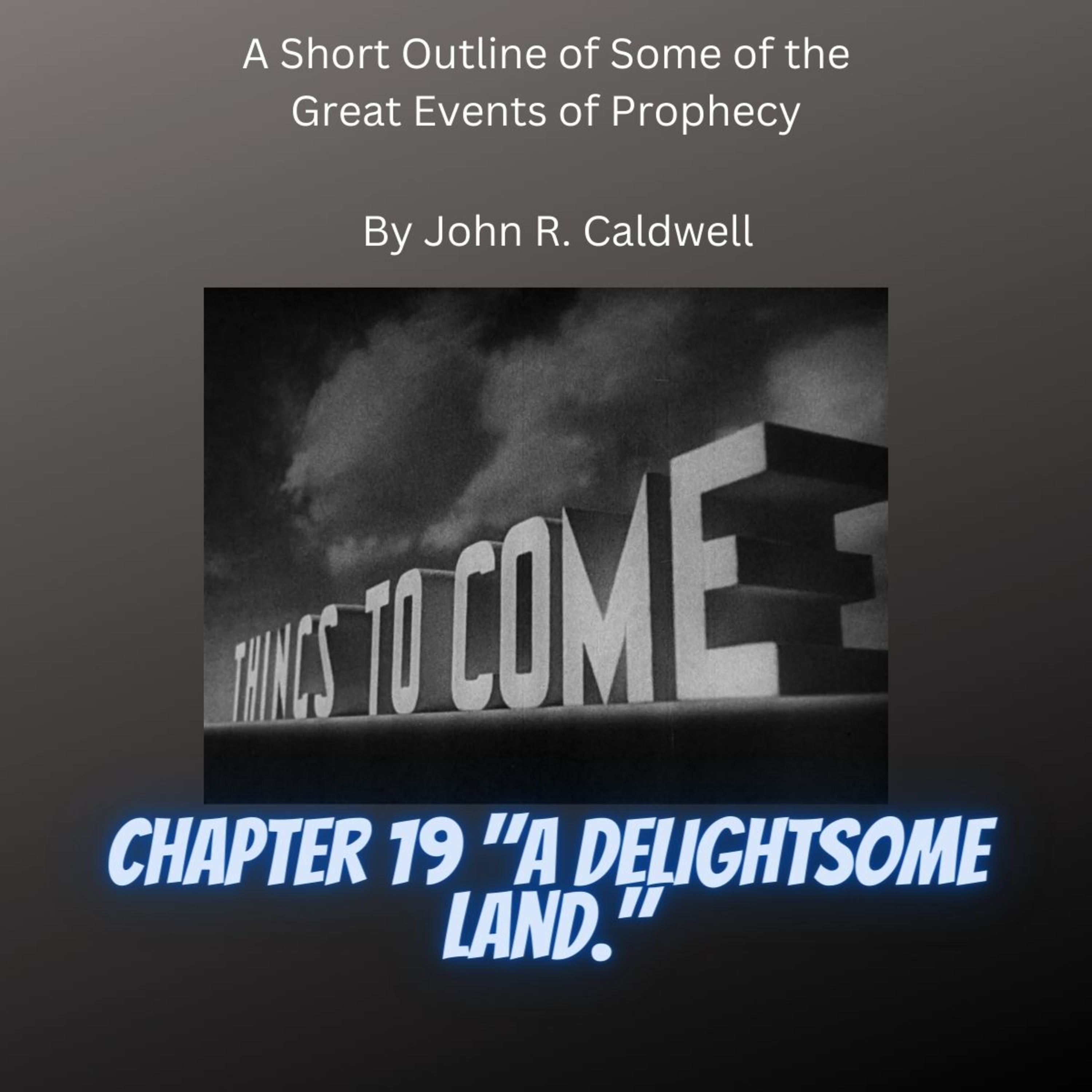 Things To Come, by John R. Caldwell, Chapter 19 "A Delightsome Land." episode artwork