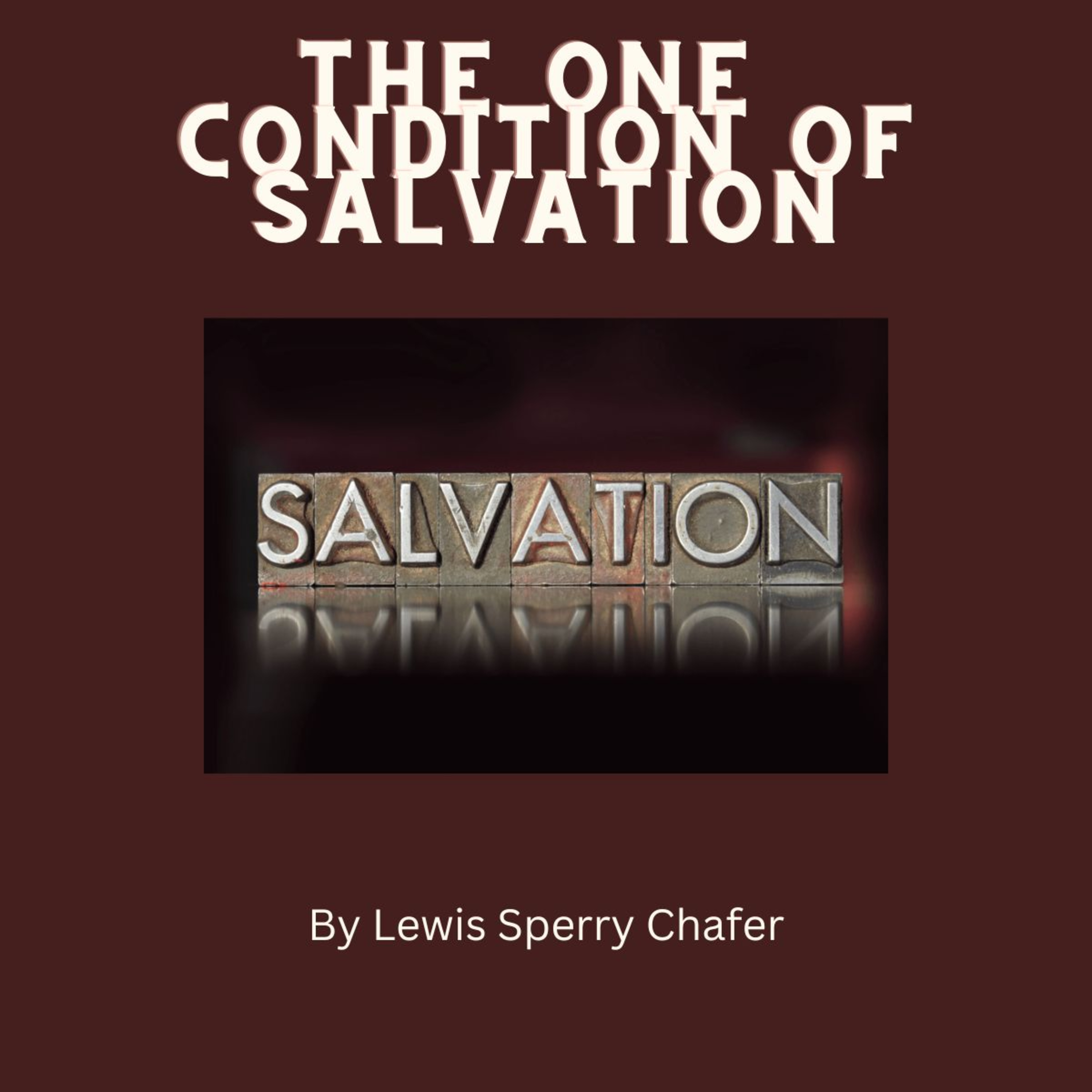 Salvation by Lewis Sperry Chafer Chapter 5, The One Condition of Salvation
