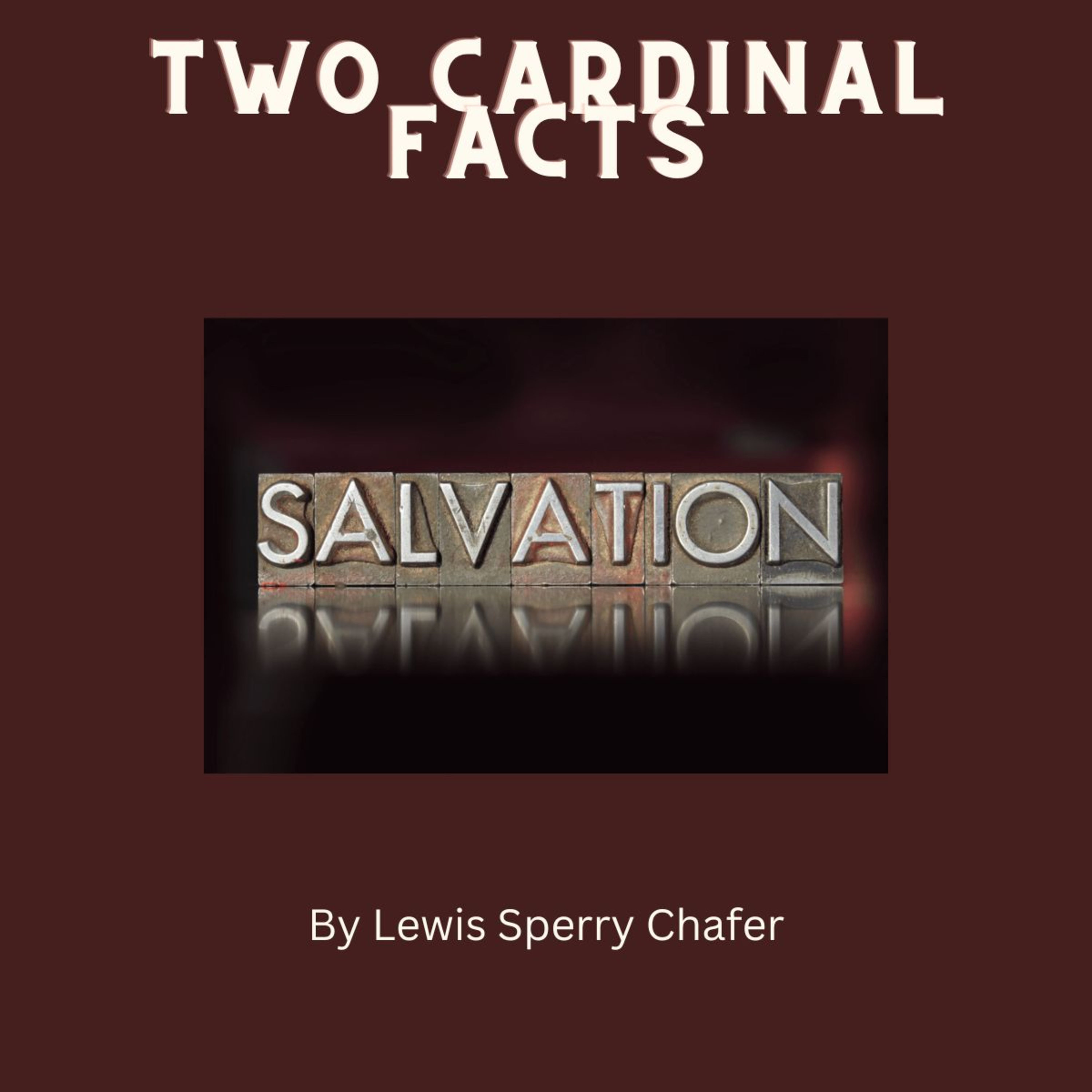 Salvation by Lewis Sperry Chafer Chapter 7, Two Cardinal Facts episode artwork
