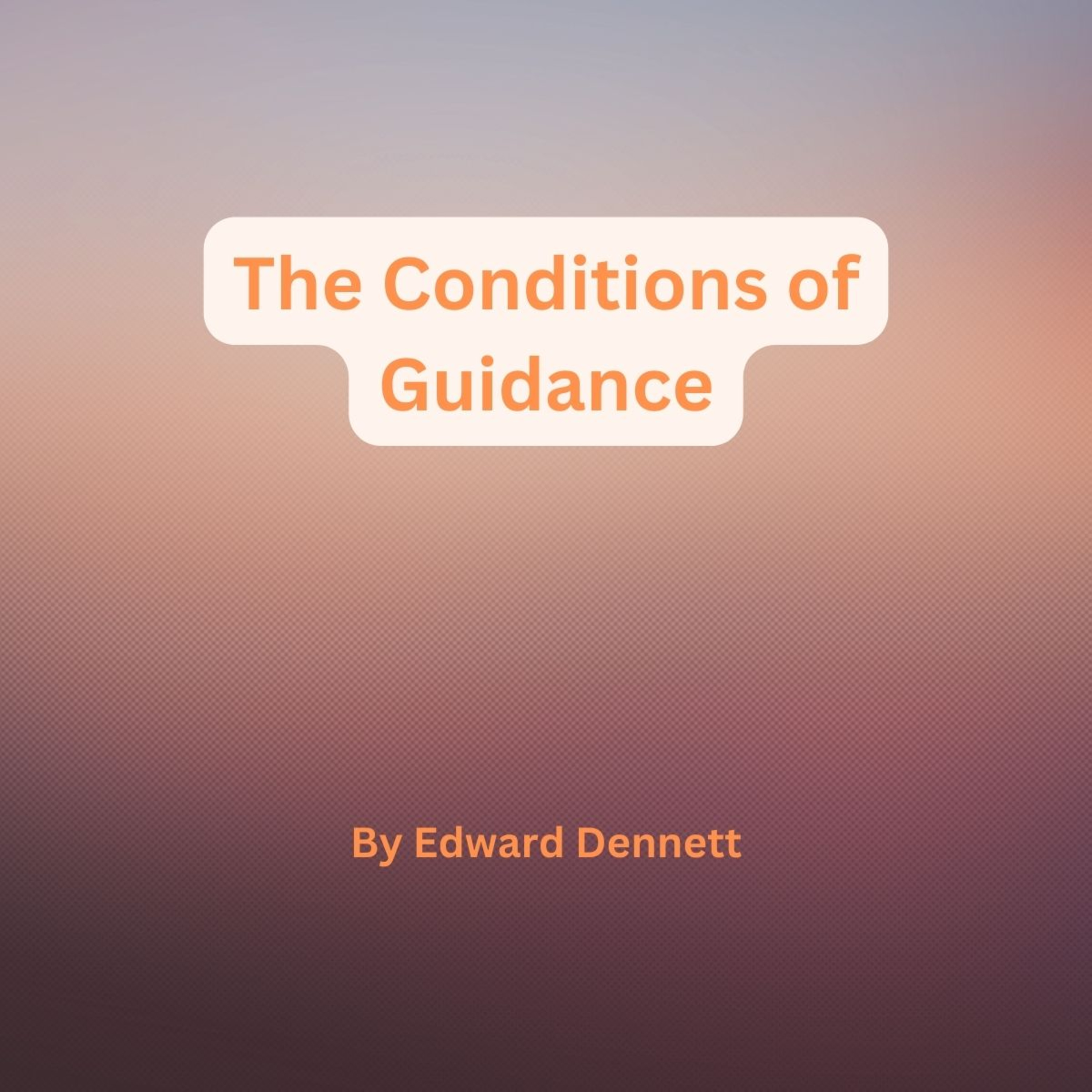 The Conditions of Guidance, by Edward Dennett. episode artwork