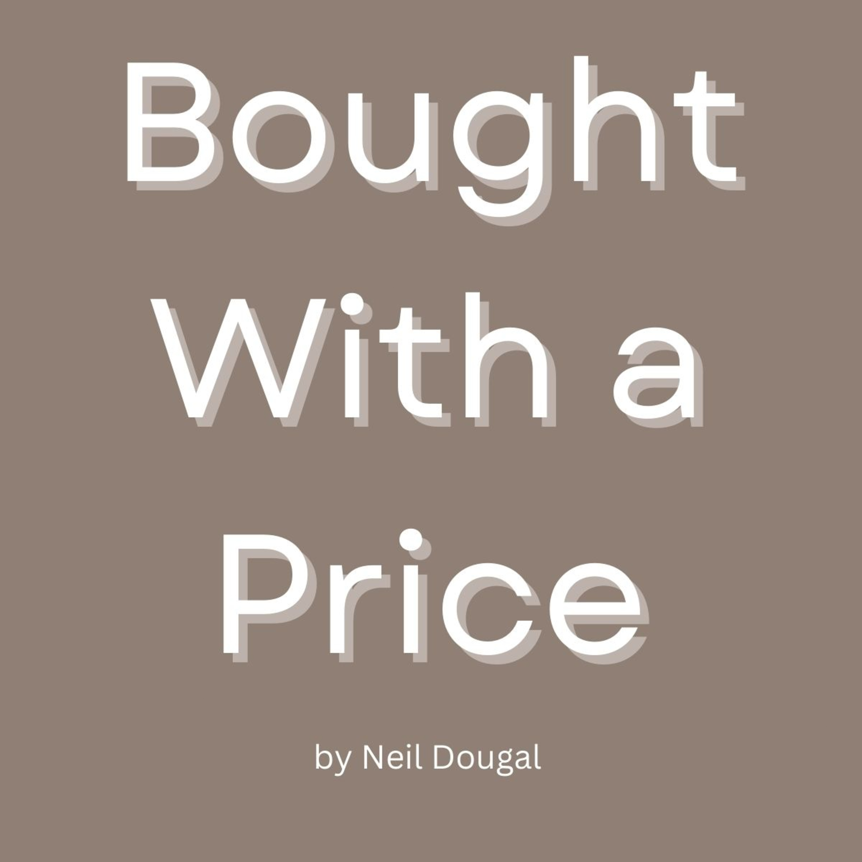 Bought With a Price, by Neil Dougal episode artwork