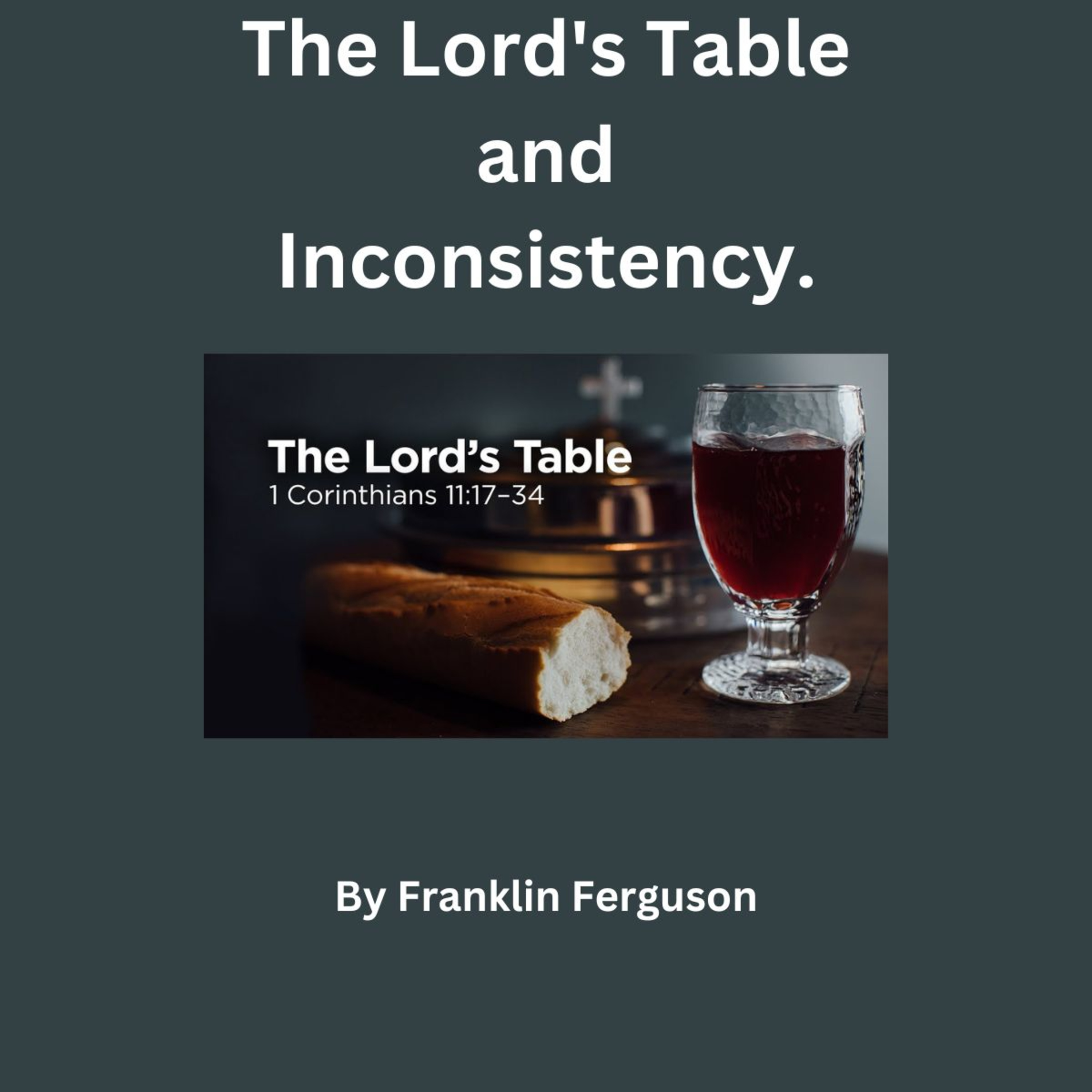 The Lord's Table and Inconsistency., by Franklin Ferguson. episode artwork