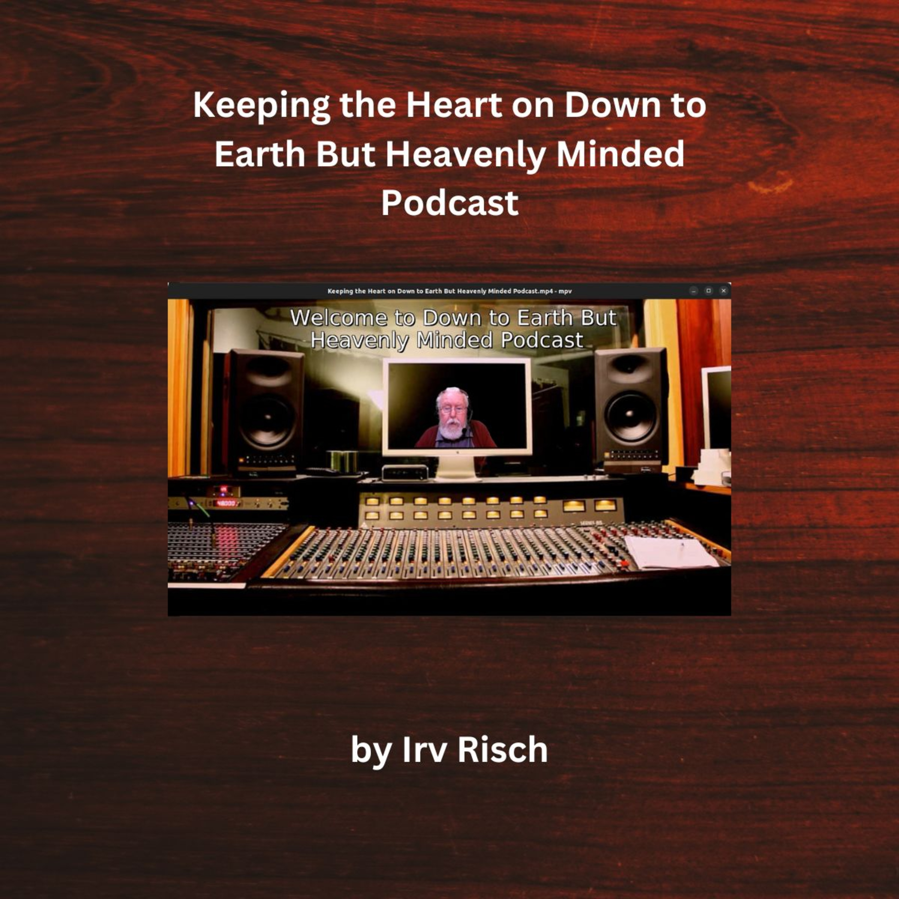 Keeping the Heart on Down to Earth But Heavenly Minded Podcast