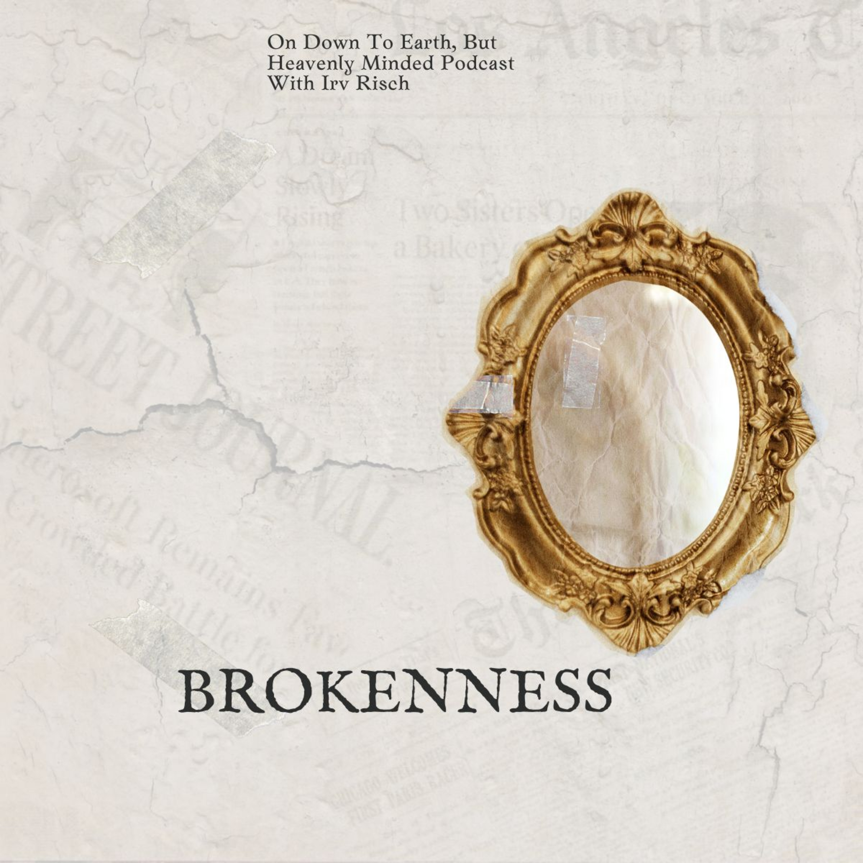 Brokenness on Down to Earth But Heavenly Minded Podcast. episode artwork