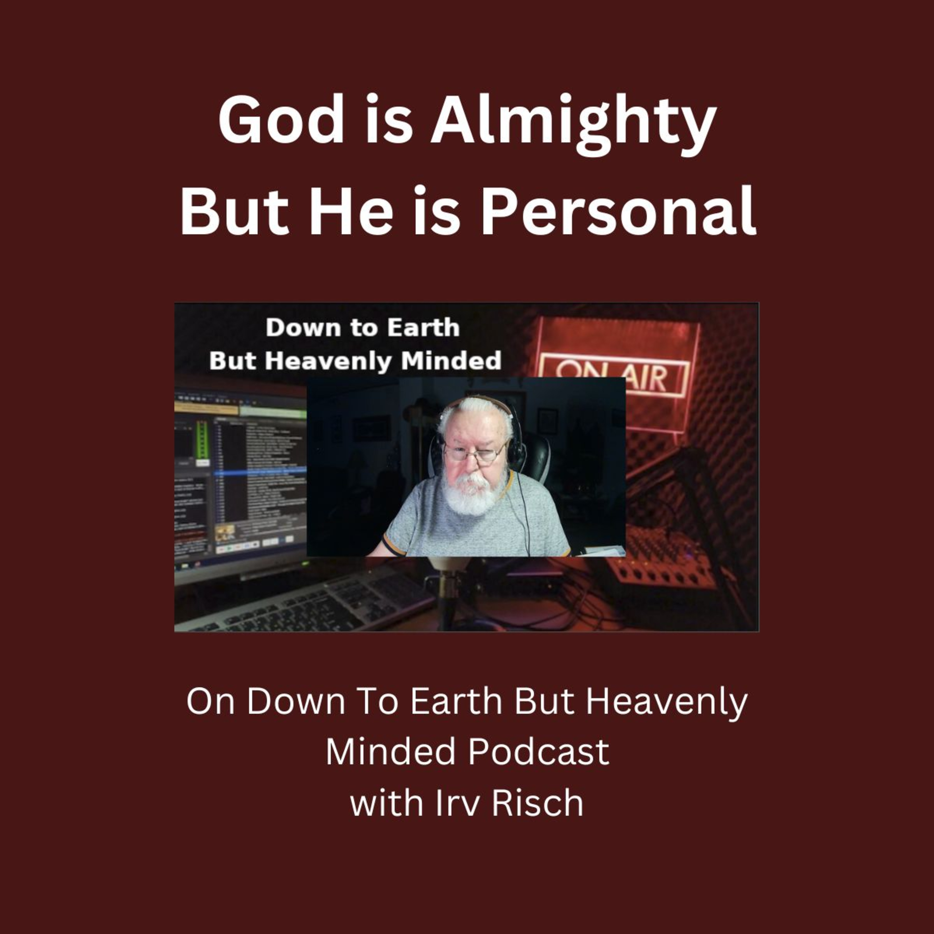 God is Almighty But He is Personal, On Down to Earth But Heavenly Minded Podcast.