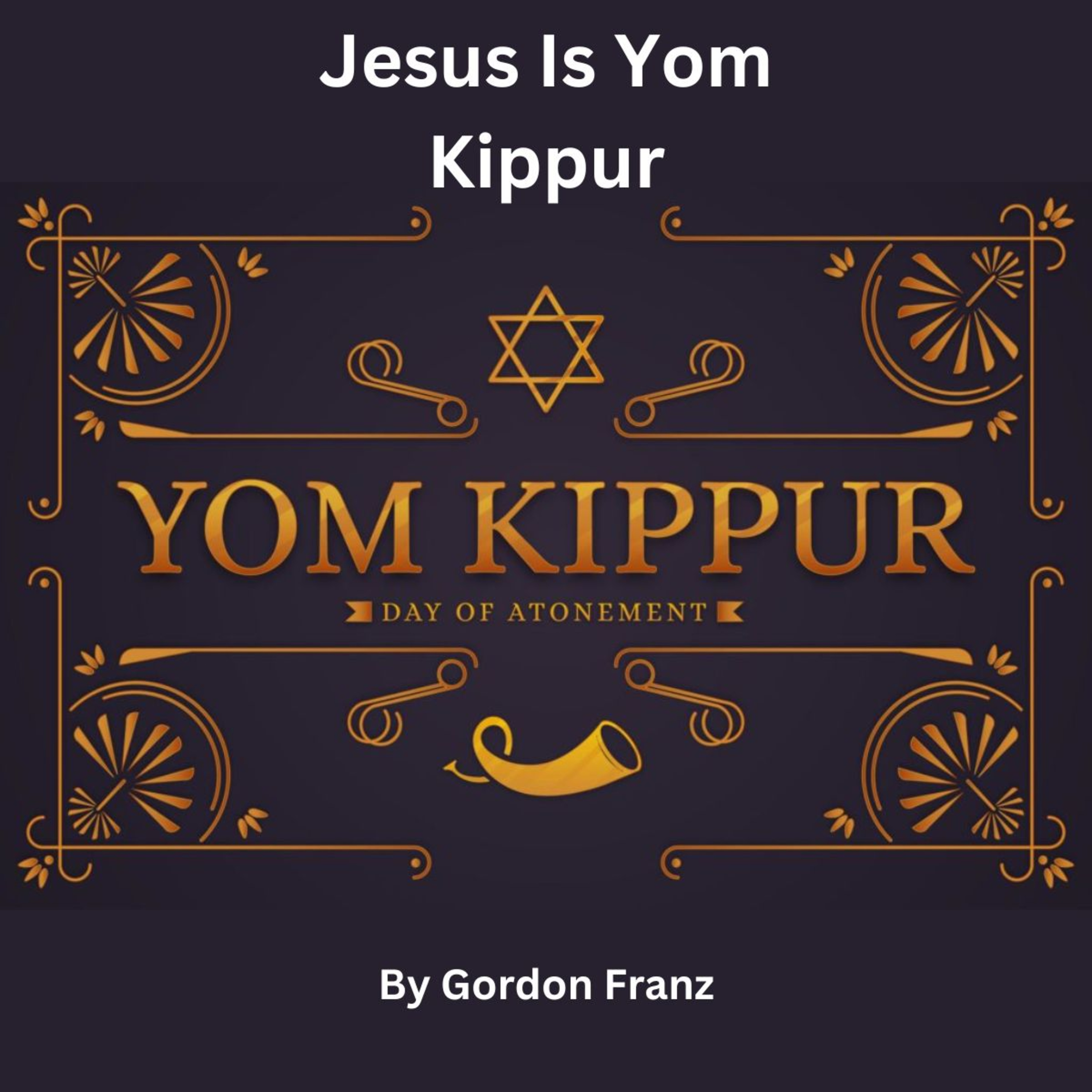 Jesus IS Yom Kippur, by Gordon Franz, episode artwork