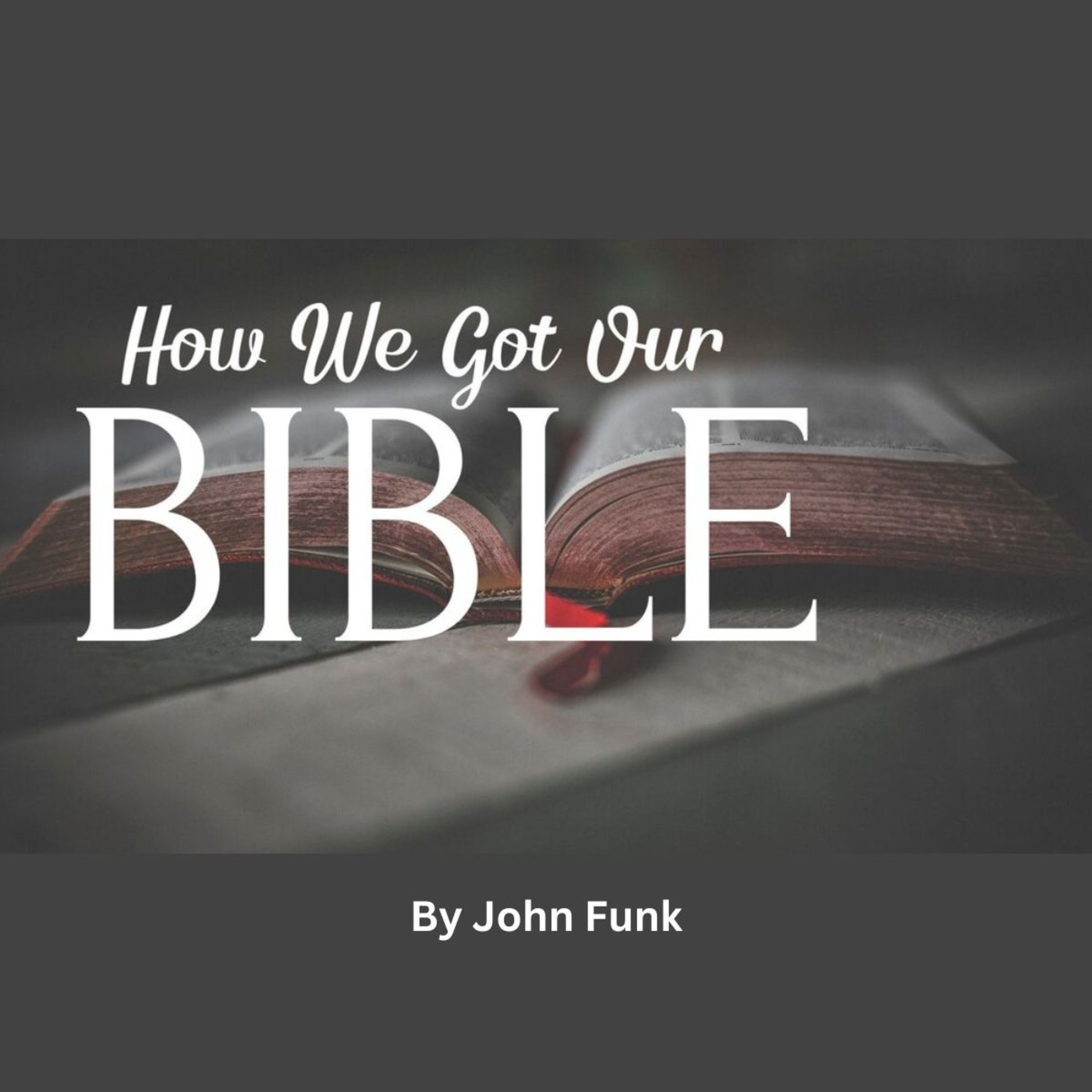 How We Got Our Bible, by John Funk. episode artwork