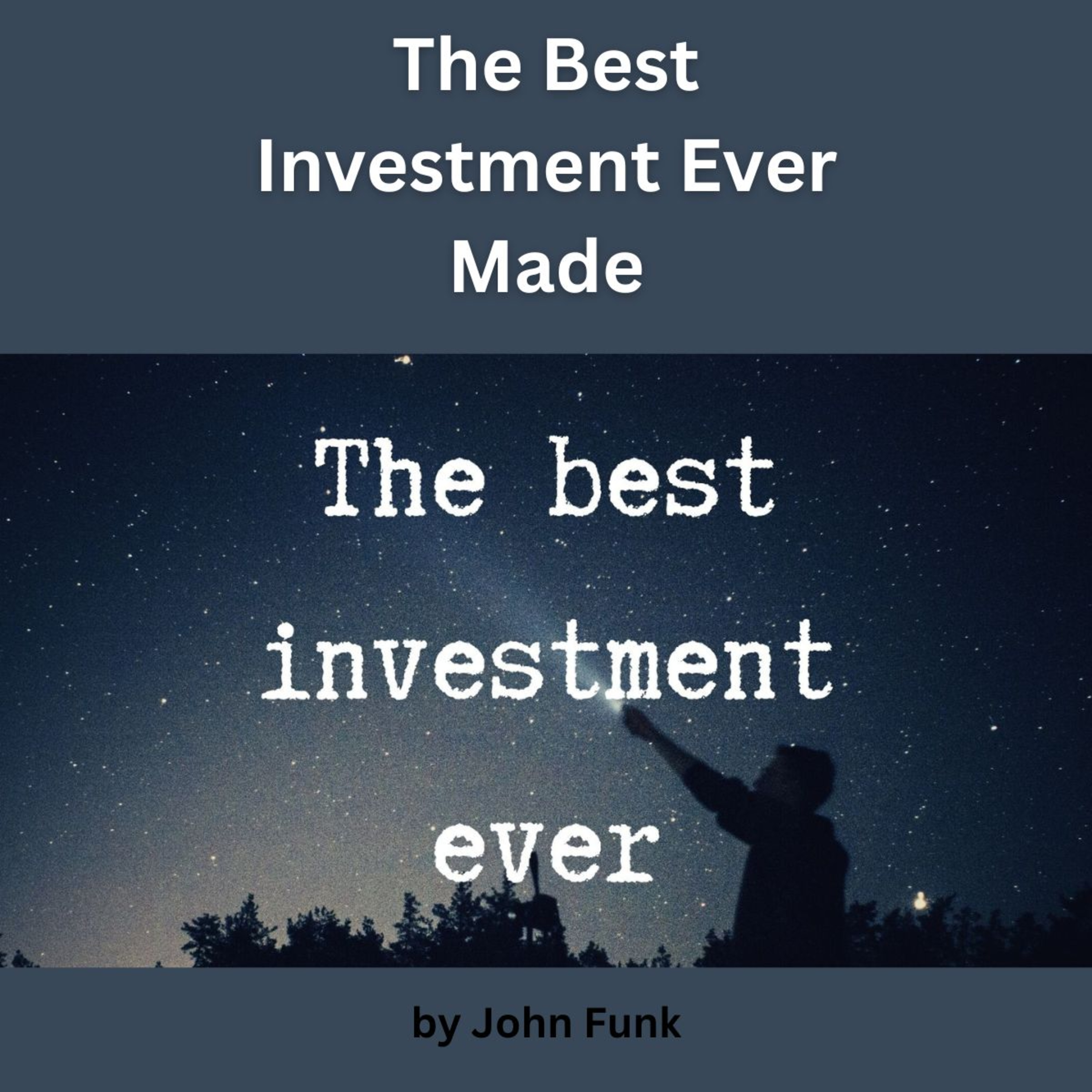 The Best Investment Ever Made, by John Funk.