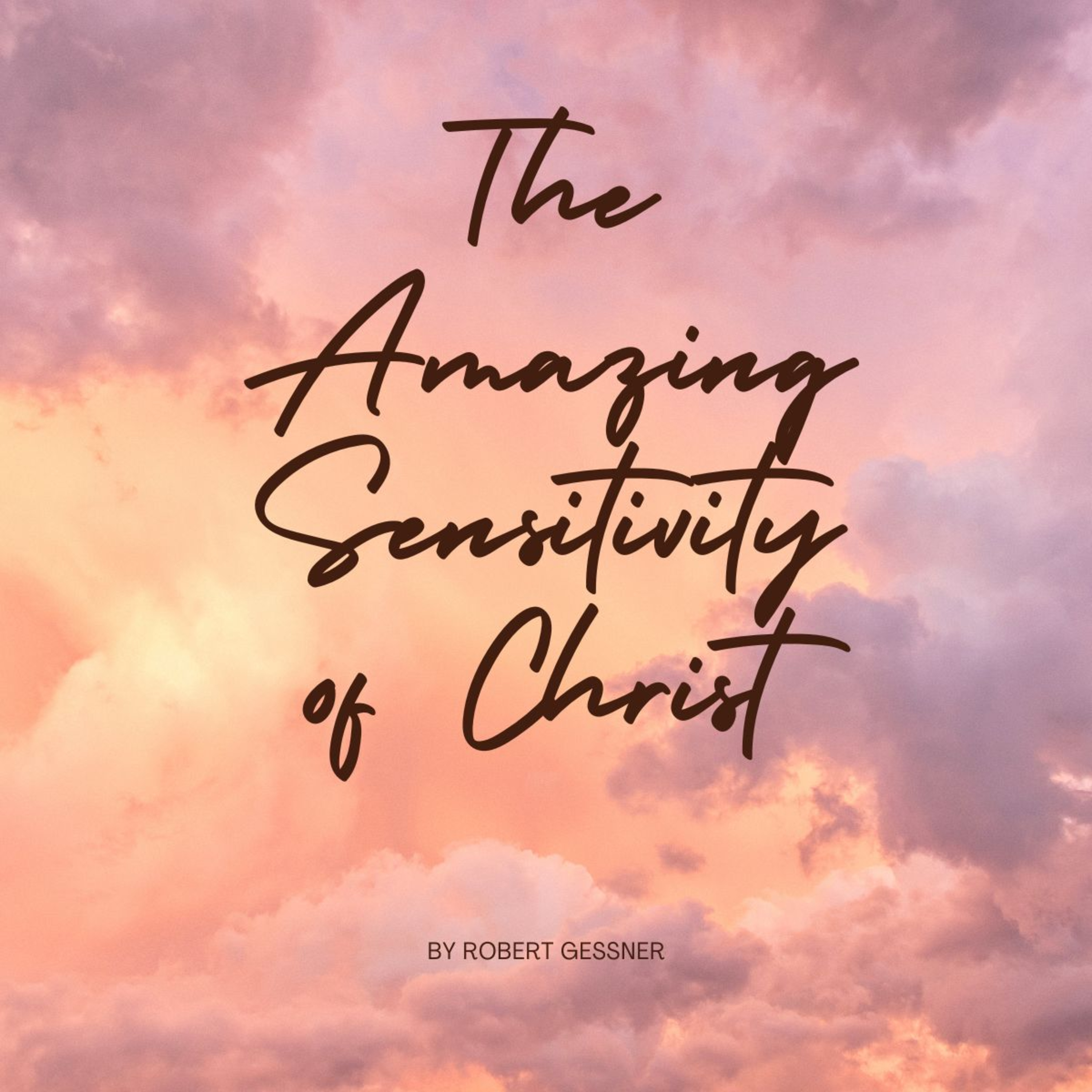 The Amazing Sensitivity of Christ, by Robert Gessner. episode artwork