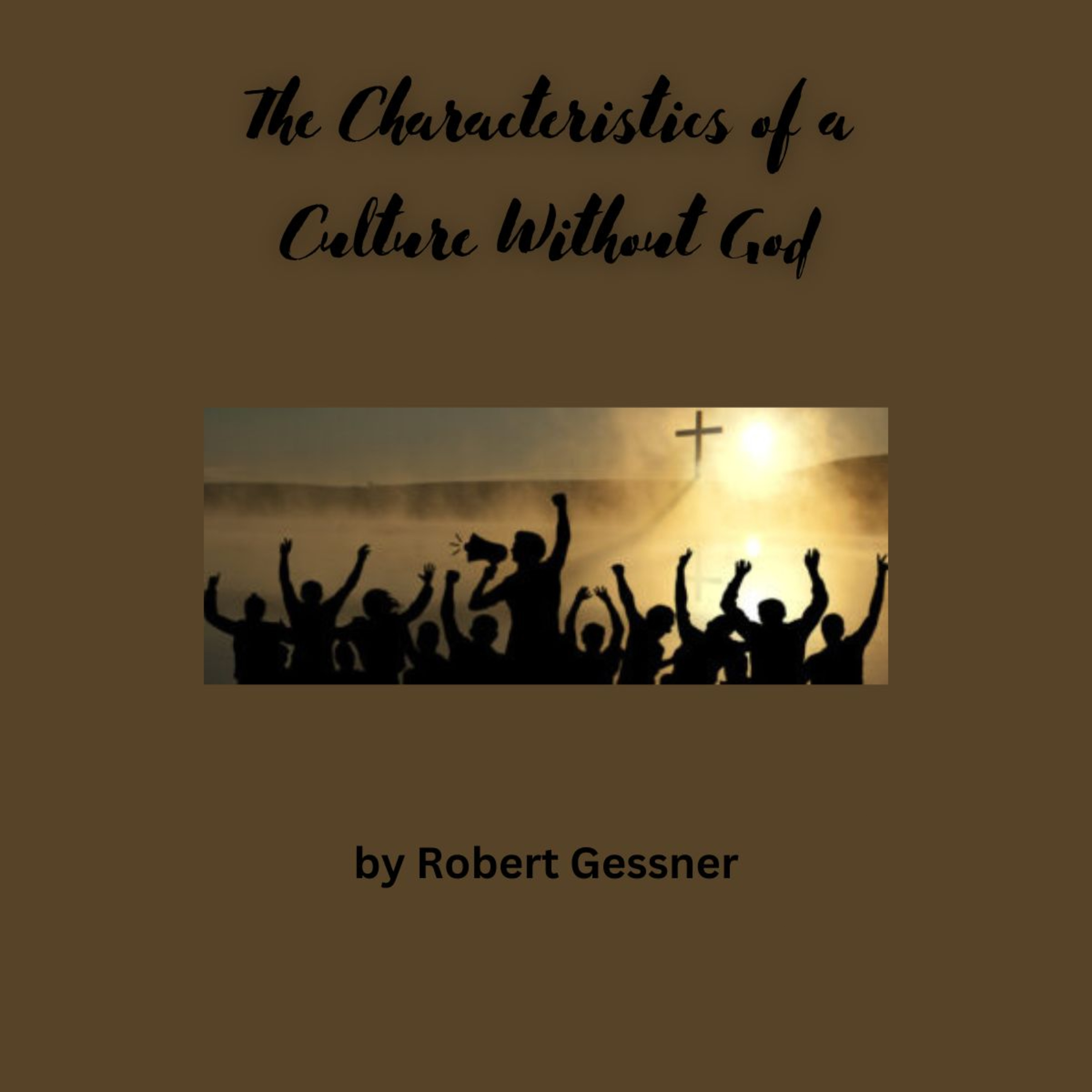 The Characteristics of a Culture Without God, by Robert Gessner.