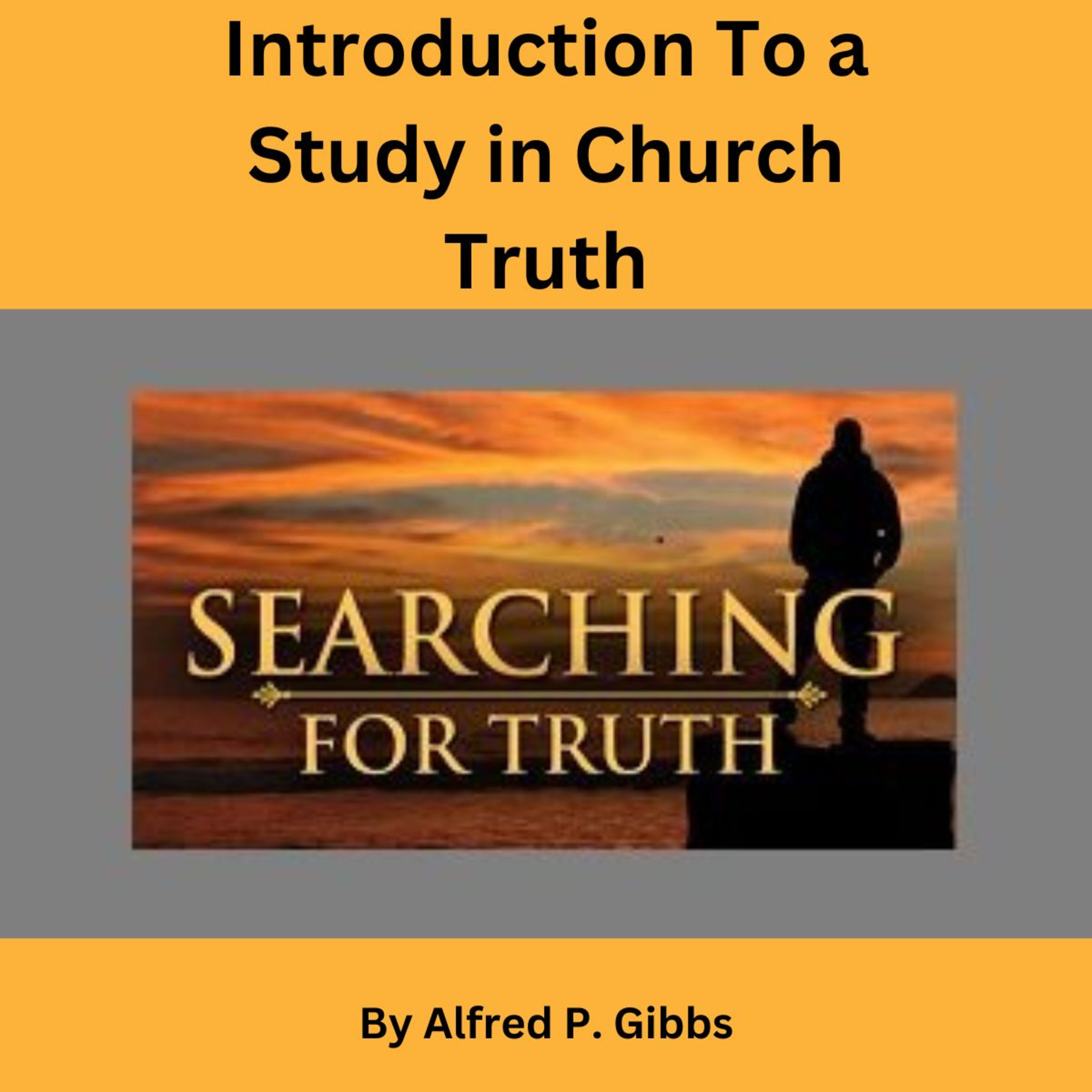 Introduction To a Study in Church Truth, by Alfred P Gibbs