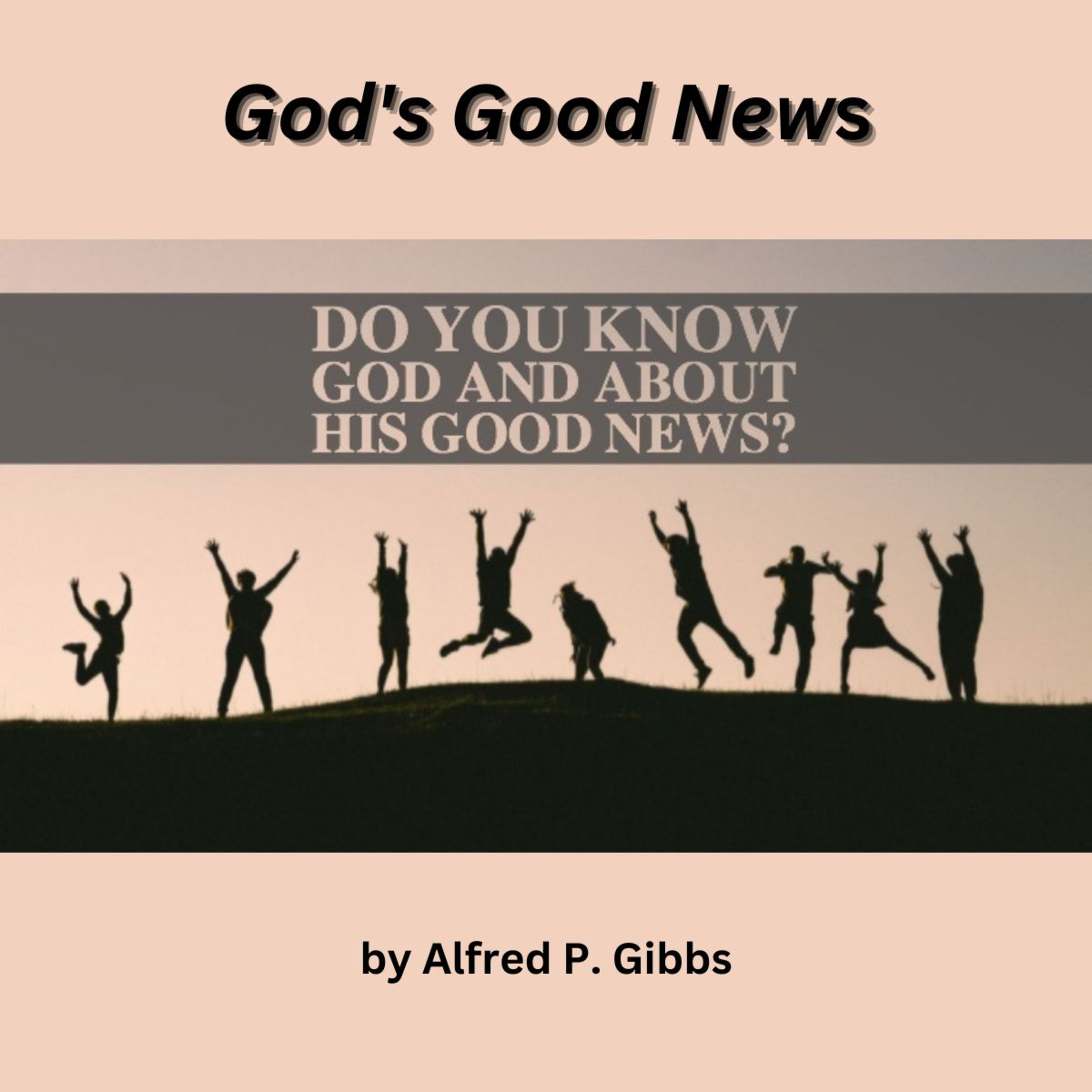 God's Good News, by Alfred P Gibbs