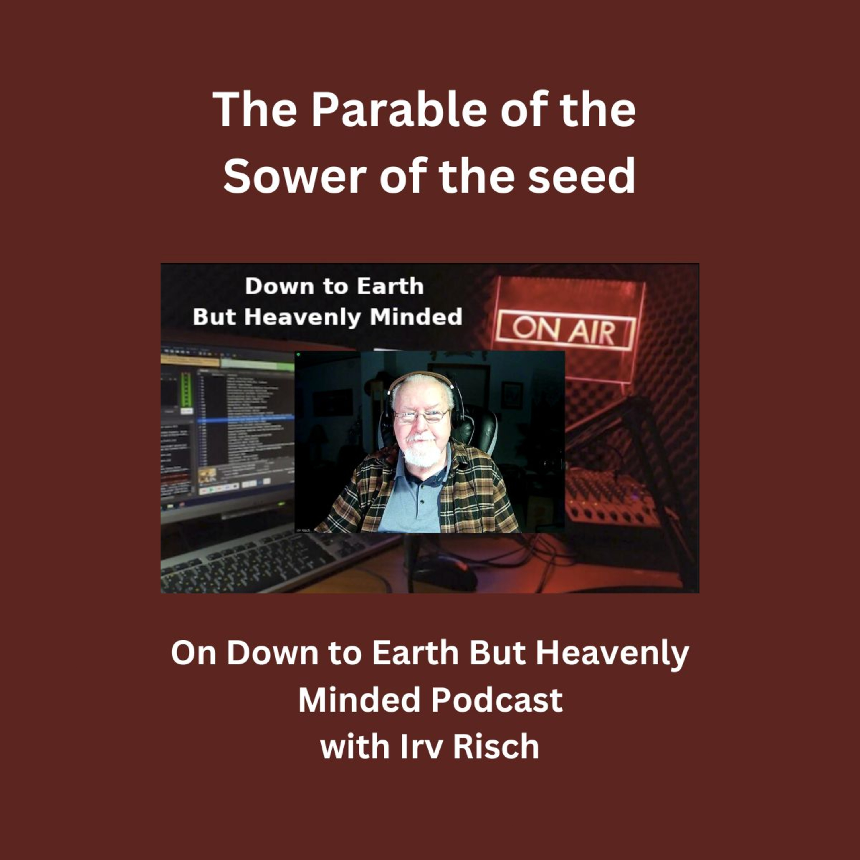 The Parable of the Sower of the Seed on Down to Earth But Heavenly Minded Podcast