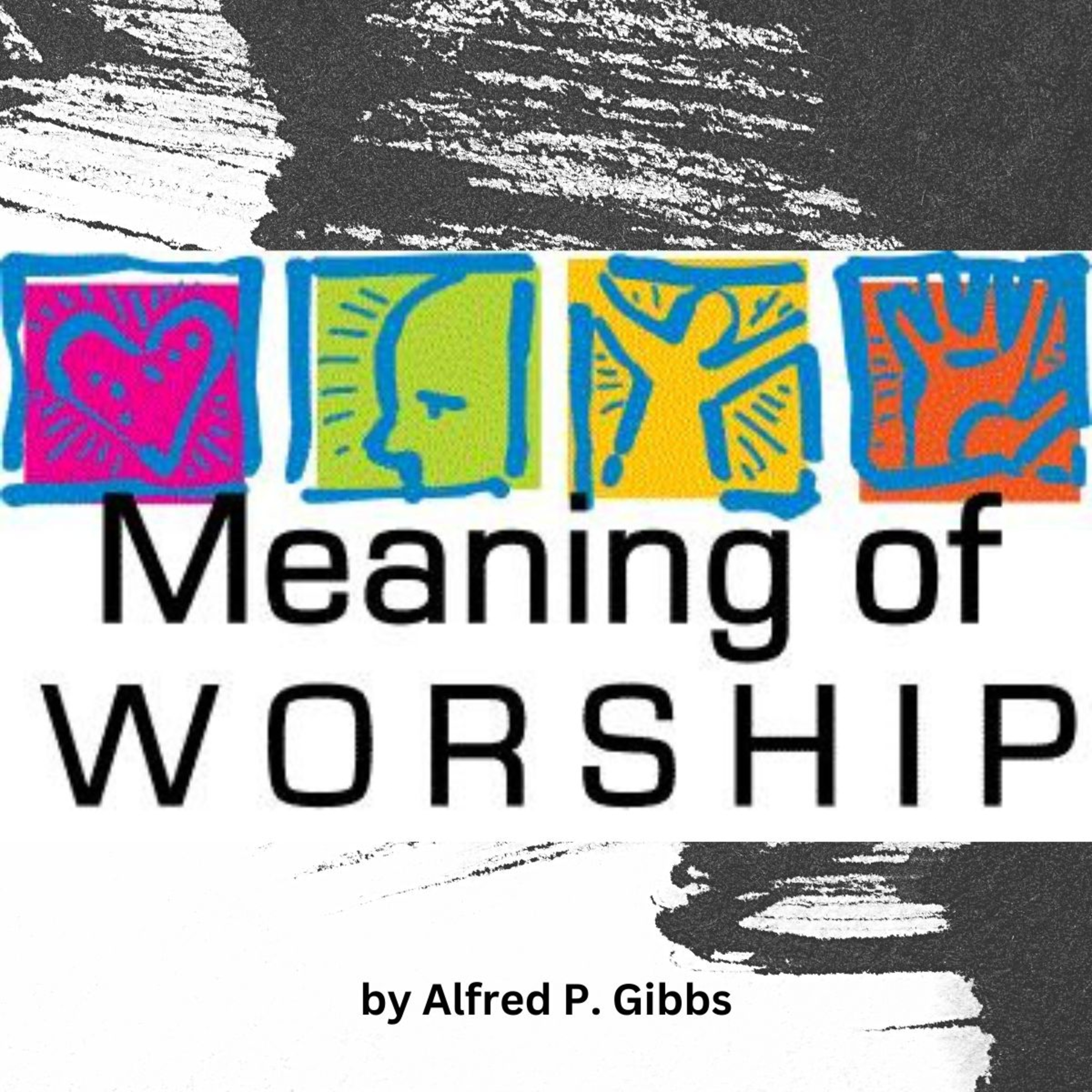 The Meaning of Worship, by Alfred P Gibbs