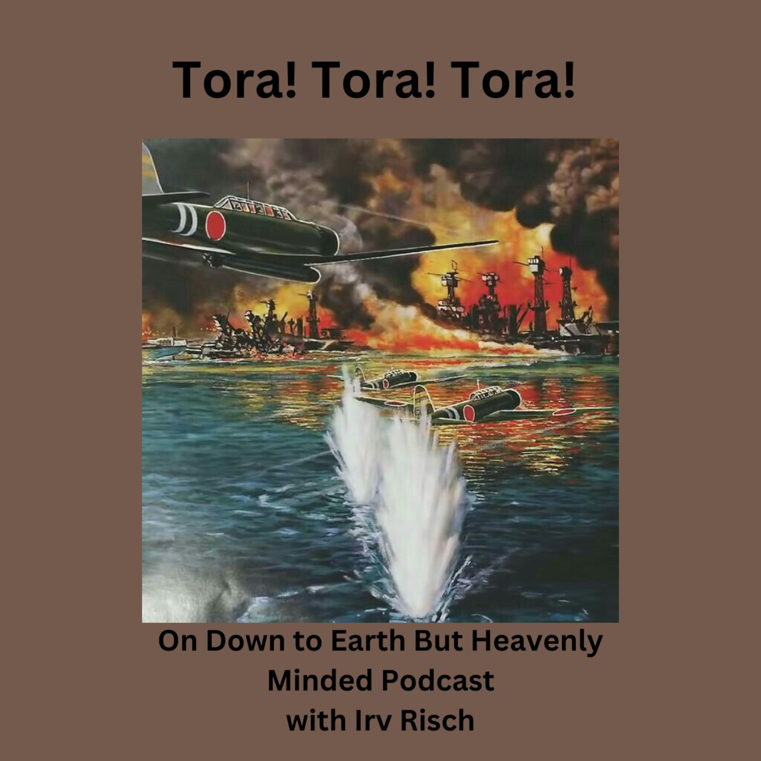 Tora! Tora! Tora!, On Down to Earth But Heavenly Minded Podcast.